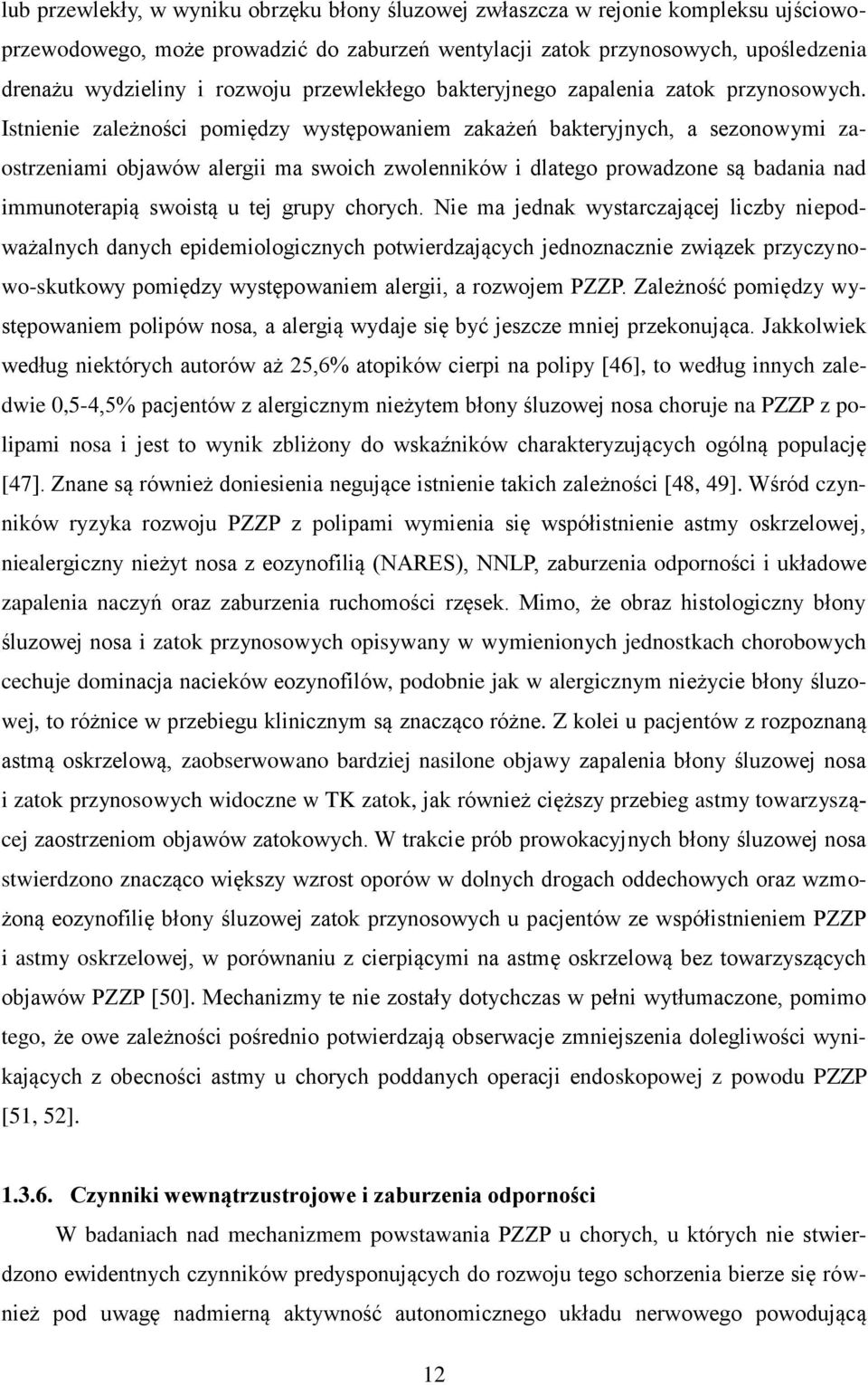 Istnienie zależności pomiędzy występowaniem zakażeń bakteryjnych, a sezonowymi zaostrzeniami objawów alergii ma swoich zwolenników i dlatego prowadzone są badania nad immunoterapią swoistą u tej