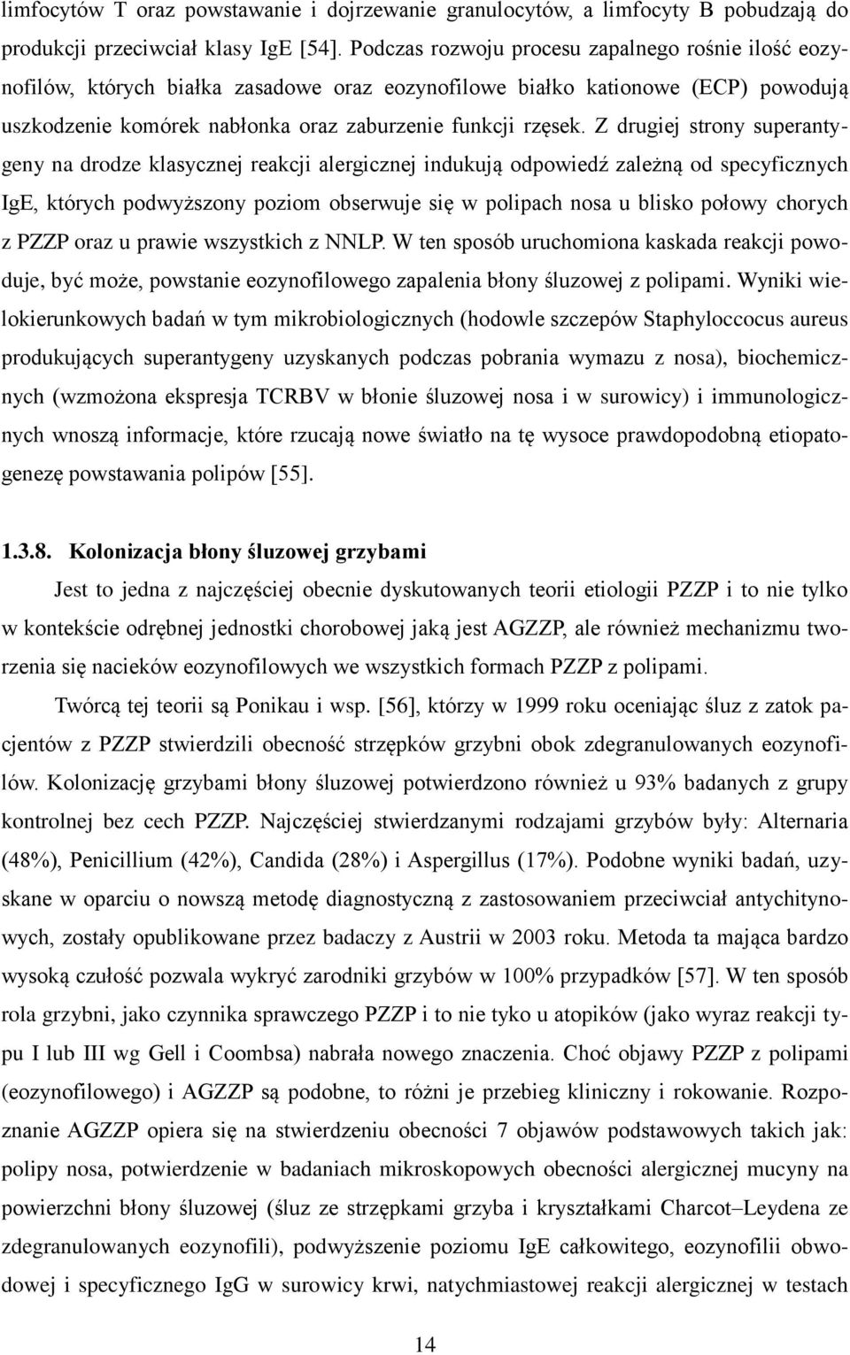 Z drugiej strony superantygeny na drodze klasycznej reakcji alergicznej indukują odpowiedź zależną od specyficznych IgE, których podwyższony poziom obserwuje się w polipach nosa u blisko połowy
