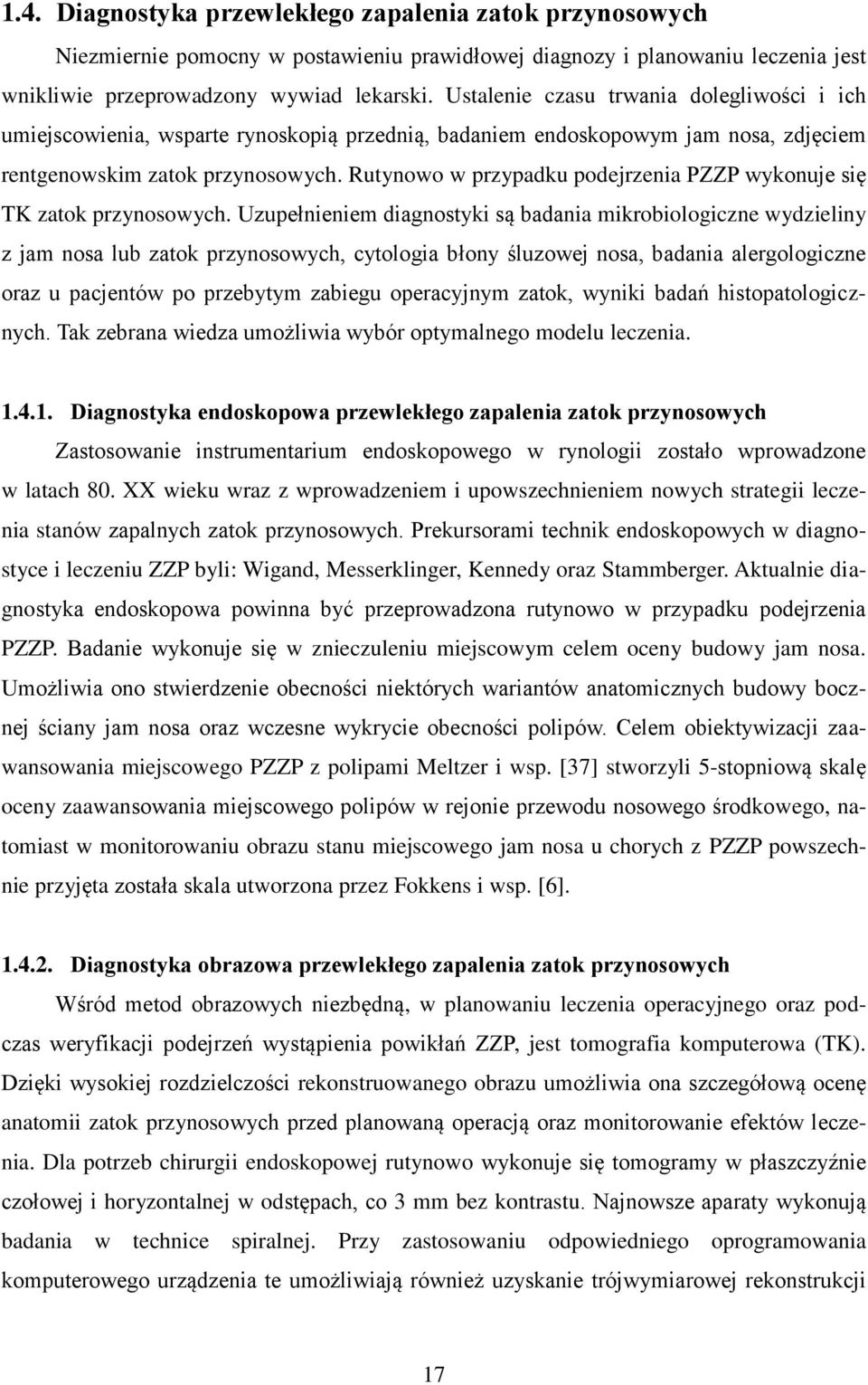 Rutynowo w przypadku podejrzenia PZZP wykonuje się TK zatok przynosowych.
