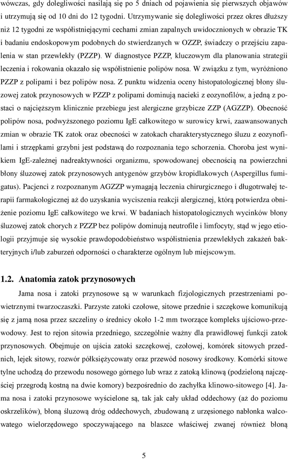 świadczy o przejściu zapalenia w stan przewlekły (PZZP). W diagnostyce PZZP, kluczowym dla planowania strategii leczenia i rokowania okazało się współistnienie polipów nosa.