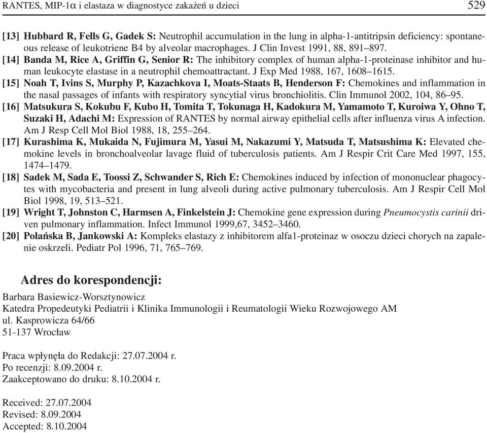 [14] Bada M, Rice A, Griffi G, Seior R: The ihibitory complex of huma alpha 1 proteiase ihibitor ad hu ma leukocyte elastase i a eutrophil chemoattractat. J Exp Med 1988, 167, 168 1615.