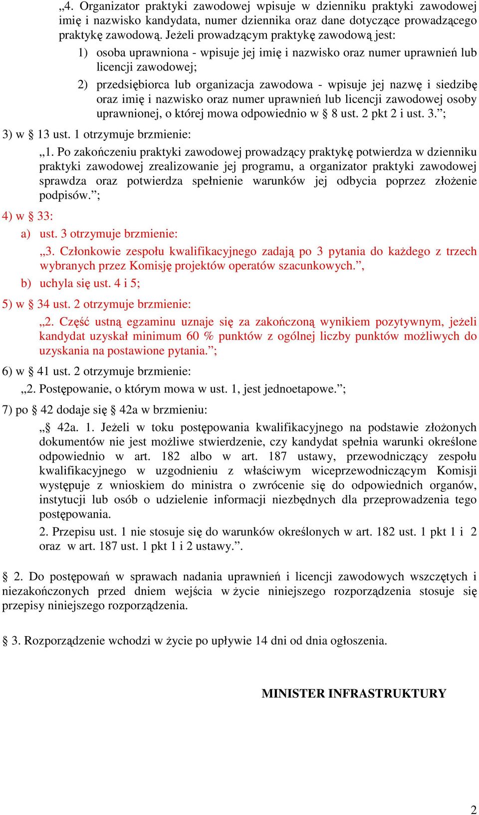 nazwę i siedzibę oraz imię i nazwisko oraz numer uprawnień lub licencji zawodowej osoby uprawnionej, o której mowa odpowiednio w 8 ust. 2 pkt 2 i ust. 3. ; 3) w 13 ust. 1 otrzymuje brzmienie: 1.