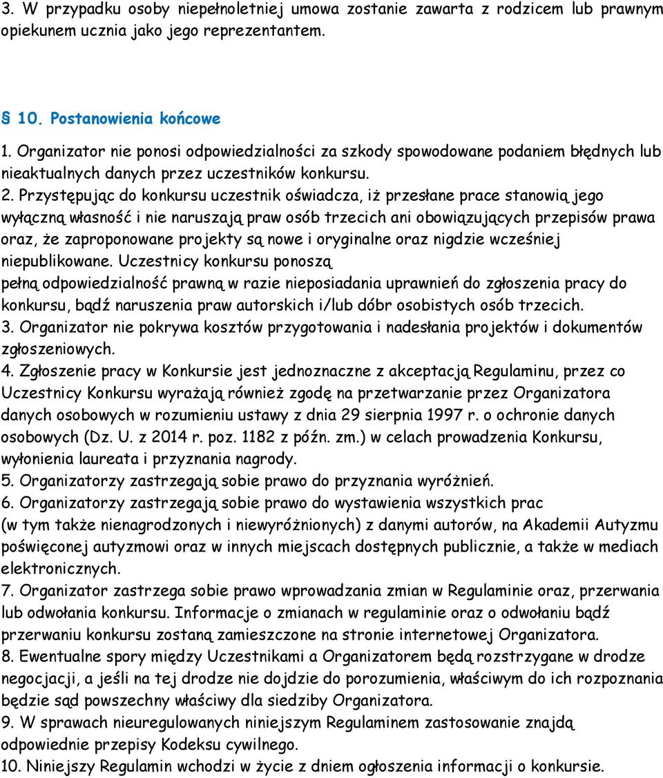 Przystępując do konkursu uczestnik oświadcza, iż przesłane prace stanowią jego wyłączną własność i nie naruszają praw osób trzecich ani obowiązujących przepisów prawa oraz, że zaproponowane projekty