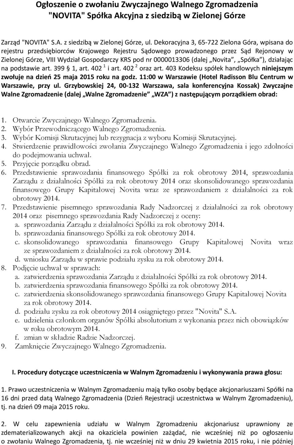 (dalej Novita, Spółka ), działając na podstawie art. 399 1, art. 402 1 i art. 402 2 oraz art. 403 Kodeksu spółek handlowych niniejszym zwołuje na dzień 25 maja 2015 roku na godz.