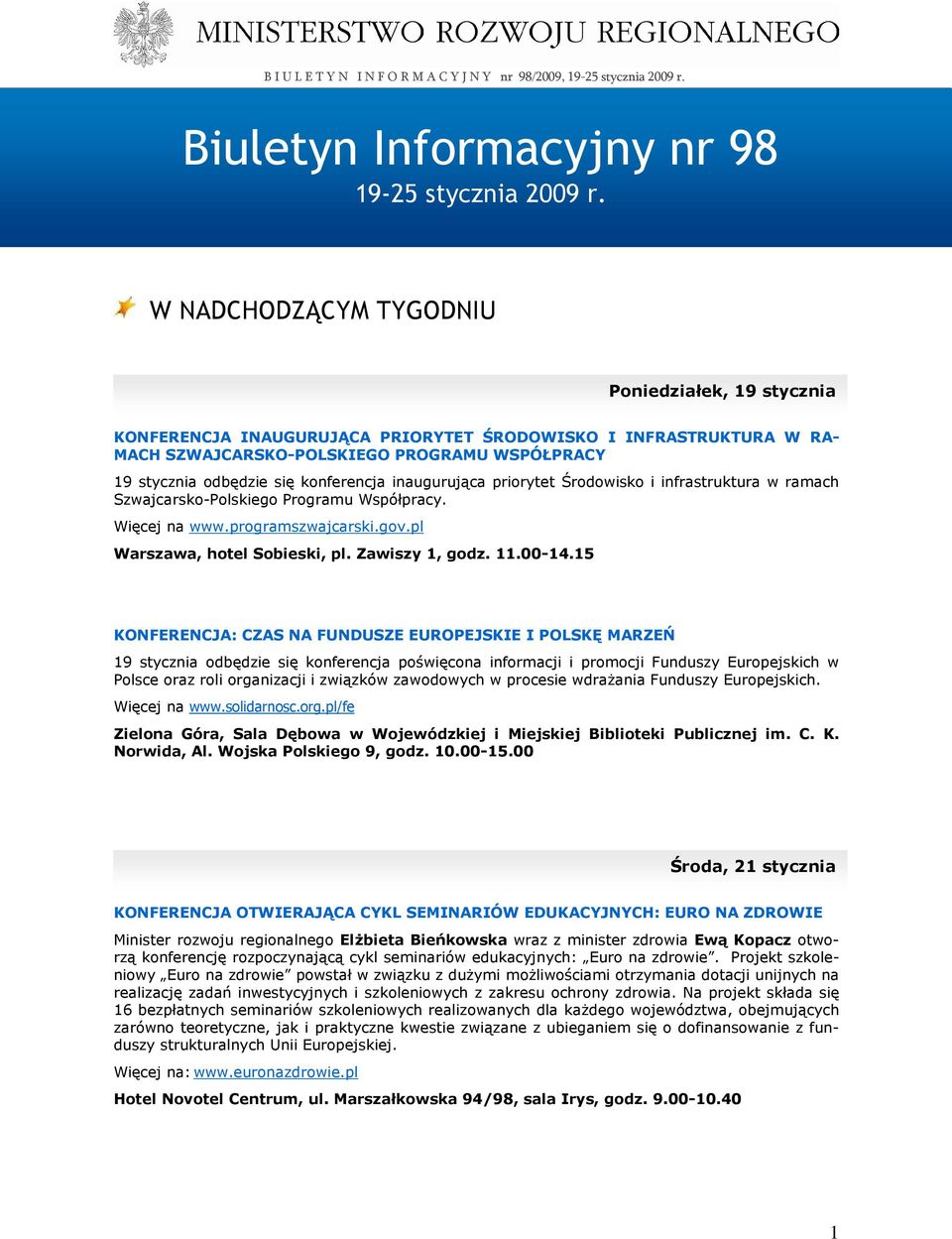 konferencja inaugurująca priorytet Środowisko i infrastruktura w ramach Szwajcarsko-Polskiego Programu Współpracy. Więcej na www.programszwajcarski.gov.pl Warszawa, hotel Sobieski, pl.