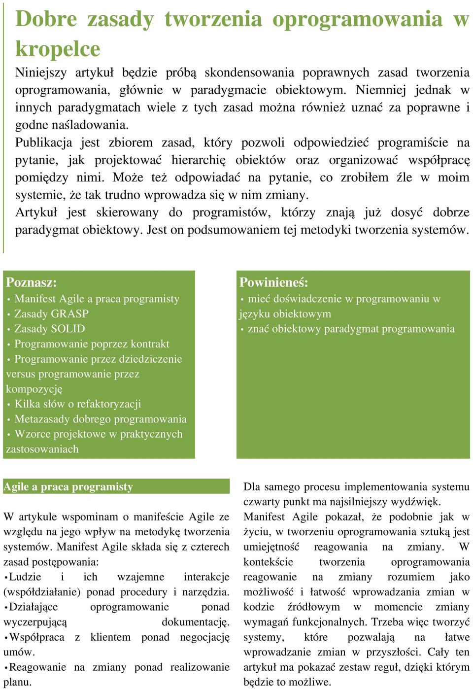 Publikacja jest zbiorem zasad, który pozwoli odpowiedzieć programiście na pytanie, jak projektować hierarchię obiektów oraz organizować współpracę pomiędzy nimi.