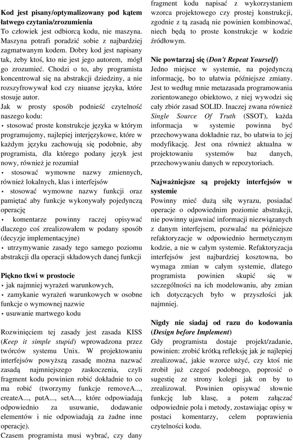 Chodzi o to, aby programista koncentrował się na abstrakcji dziedziny, a nie rozszyfrowywał kod czy niuanse języka, które stosuje autor.
