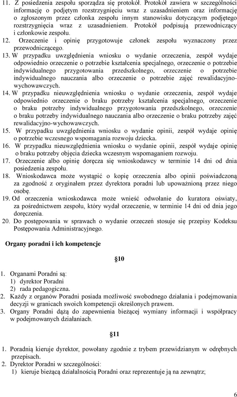 wraz z uzasadnieniem. Protokół podpisują przewodniczący i członkowie zespołu. 12. Orzeczenie i opinię przygotowuje członek zespołu wyznaczony przez przewodniczącego. 13.