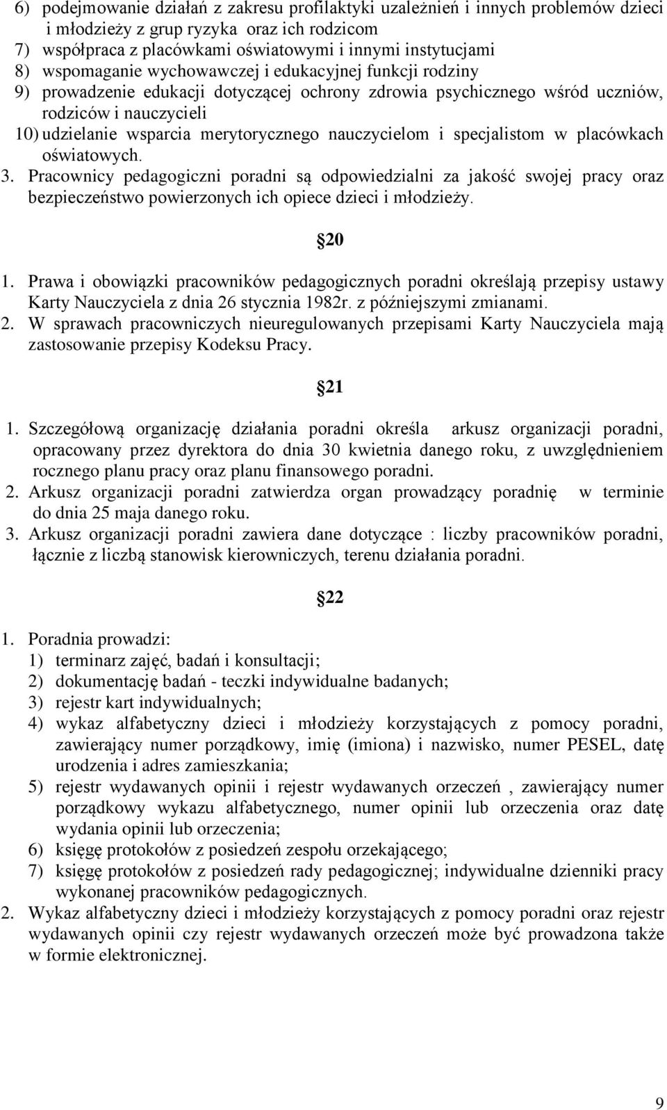 nauczycielom i specjalistom w placówkach oświatowych. 3. Pracownicy pedagogiczni poradni są odpowiedzialni za jakość swojej pracy oraz bezpieczeństwo powierzonych ich opiece dzieci i młodzieży. 20 1.