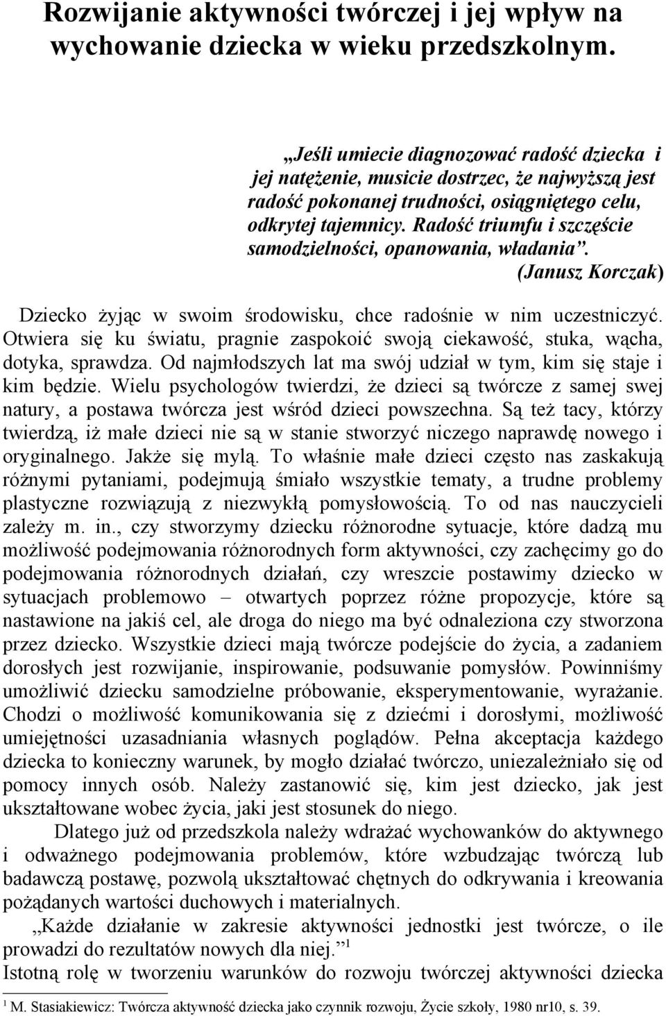 Radość triumfu i szczęście samodzielności, opanowania, władania. (Janusz Korczak) Dziecko żyjąc w swoim środowisku, chce radośnie w nim uczestniczyć.