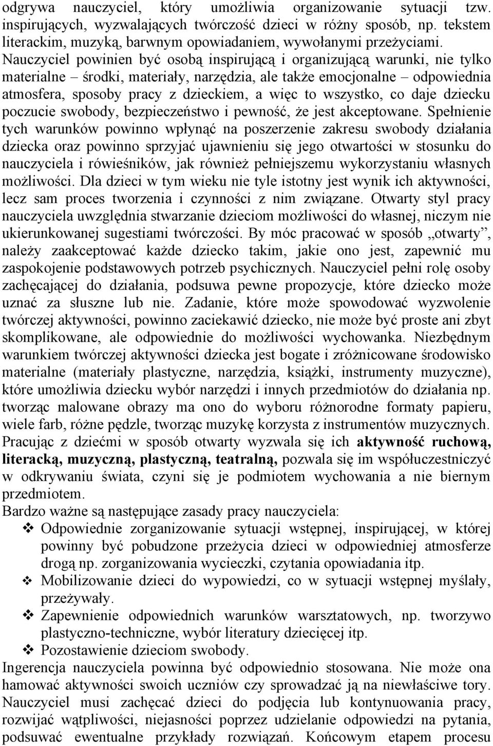 Nauczyciel powinien być osobą inspirującą i organizującą warunki, nie tylko materialne środki, materiały, narzędzia, ale także emocjonalne odpowiednia atmosfera, sposoby pracy z dzieckiem, a więc to