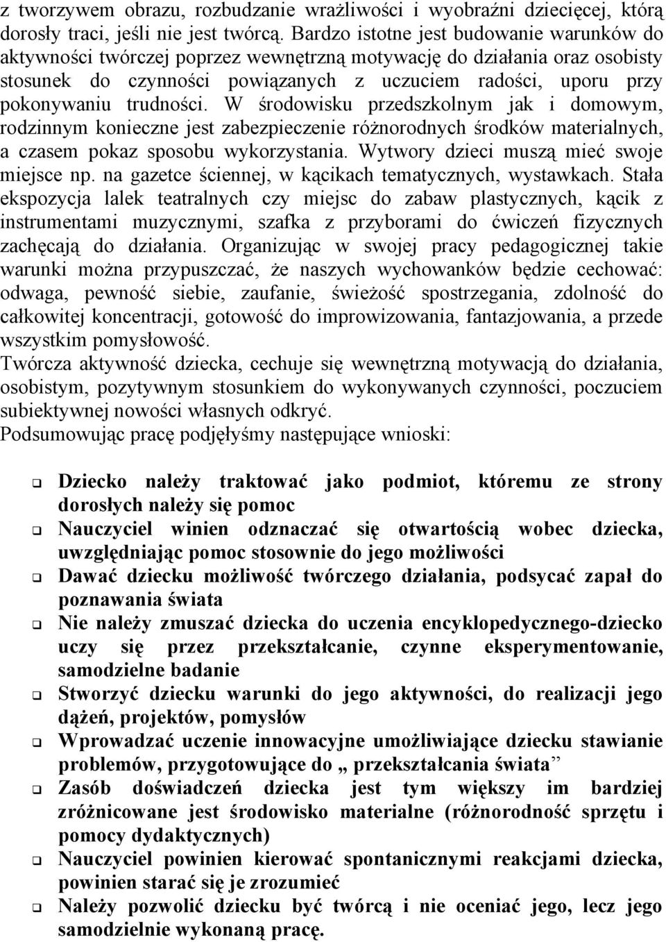 trudności. W środowisku przedszkolnym jak i domowym, rodzinnym konieczne jest zabezpieczenie różnorodnych środków materialnych, a czasem pokaz sposobu wykorzystania.