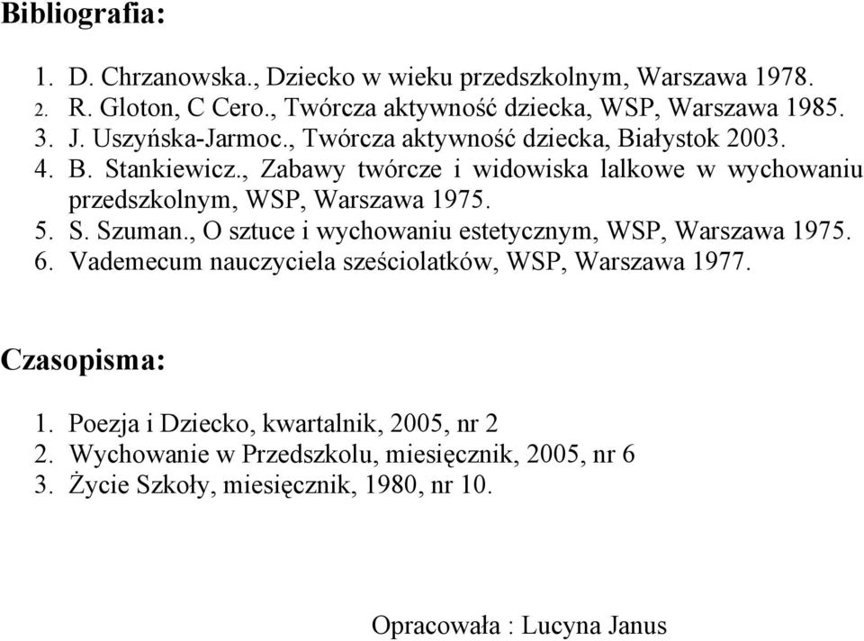 , Zabawy twórcze i widowiska lalkowe w wychowaniu przedszkolnym, WSP, Warszawa 1975. 5. S. Szuman., O sztuce i wychowaniu estetycznym, WSP, Warszawa 1975. 6.