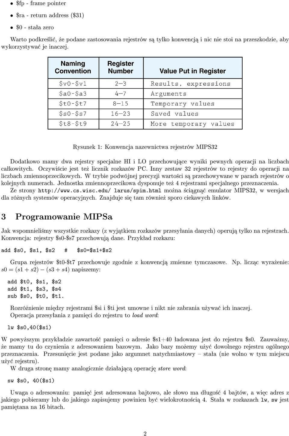 Inny zestaw 32 rejestrów to rejestry do operacji na liczbach zmiennoprzecikowych. W trybie podwójnej precyzji warto±ci s przechowywane w parach rejestrów o kolejnych numerach.