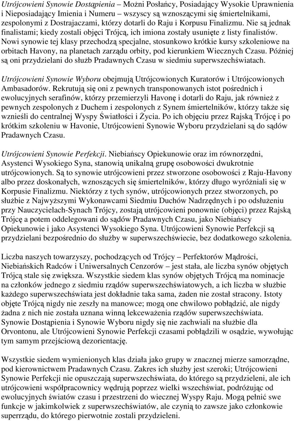 Nowi synowie tej klasy przechodzą specjalne, stosunkowo krótkie kursy szkoleniowe na orbitach Havony, na planetach zarządu orbity, pod kierunkiem Wiecznych Czasu.