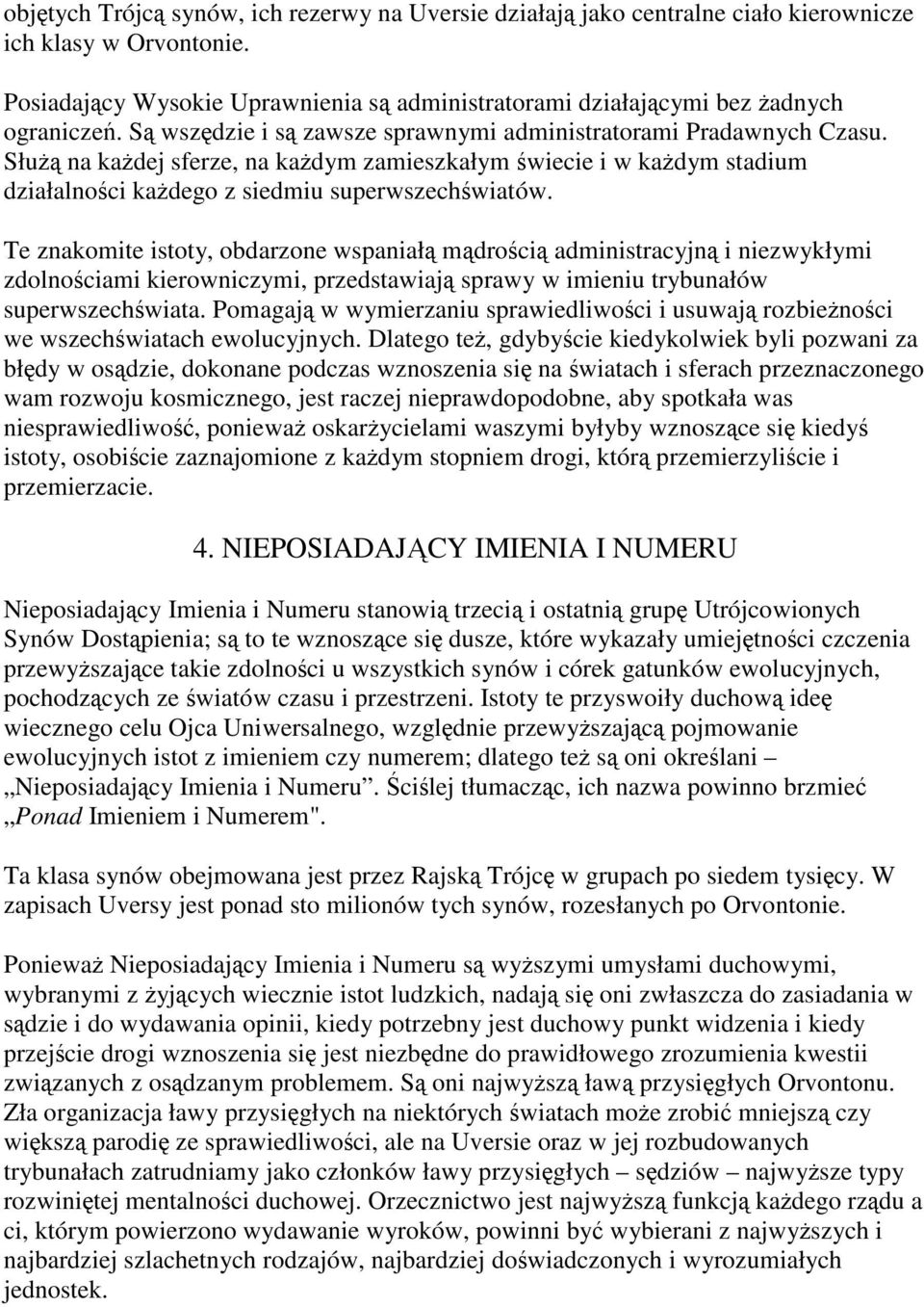 Te znakomite istoty, obdarzone wspaniałą mądrością administracyjną i niezwykłymi zdolnościami kierowniczymi, przedstawiają sprawy w imieniu trybunałów superwszechświata.