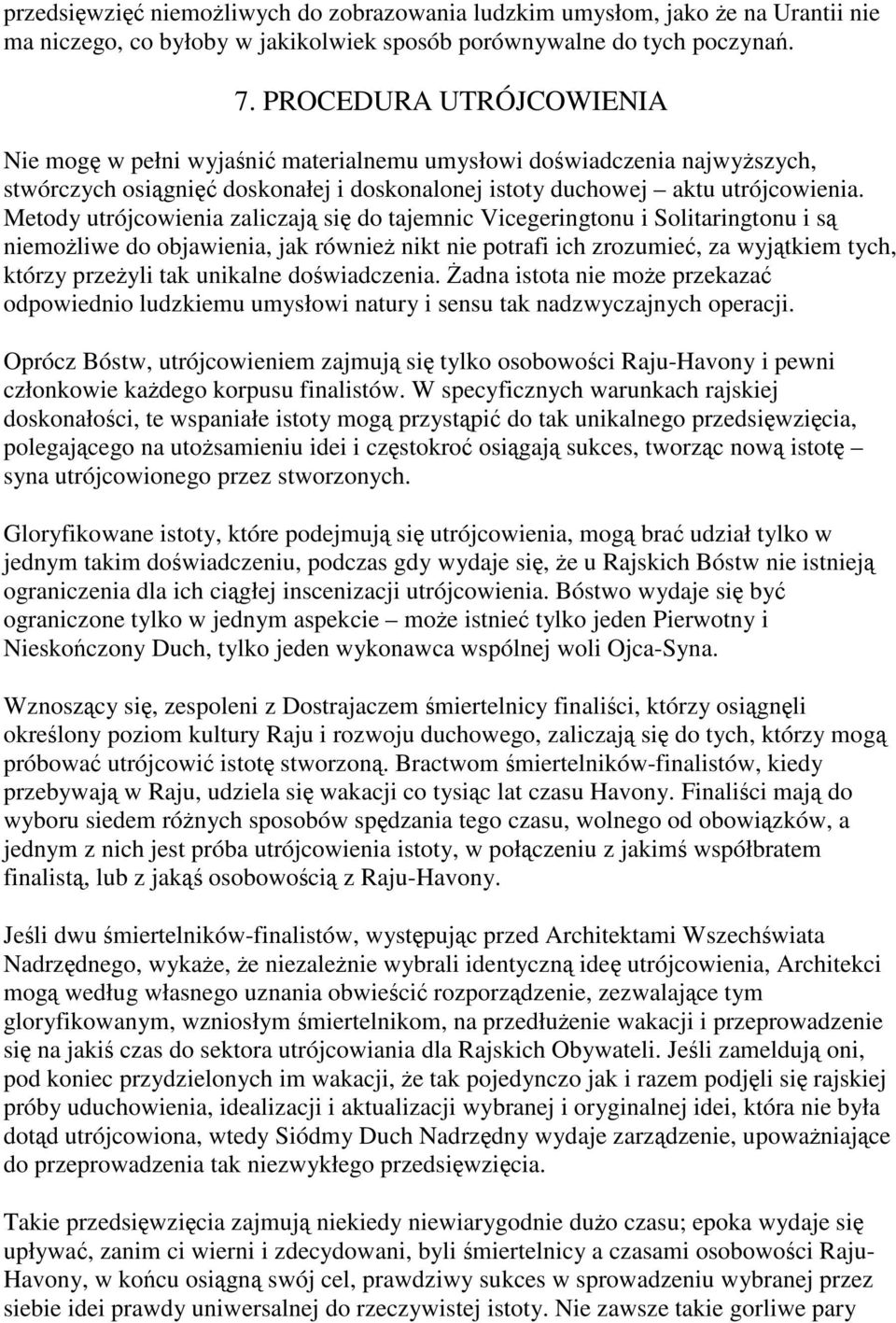 Metody utrójcowienia zaliczają się do tajemnic Vicegeringtonu i Solitaringtonu i są niemożliwe do objawienia, jak również nikt nie potrafi ich zrozumieć, za wyjątkiem tych, którzy przeżyli tak