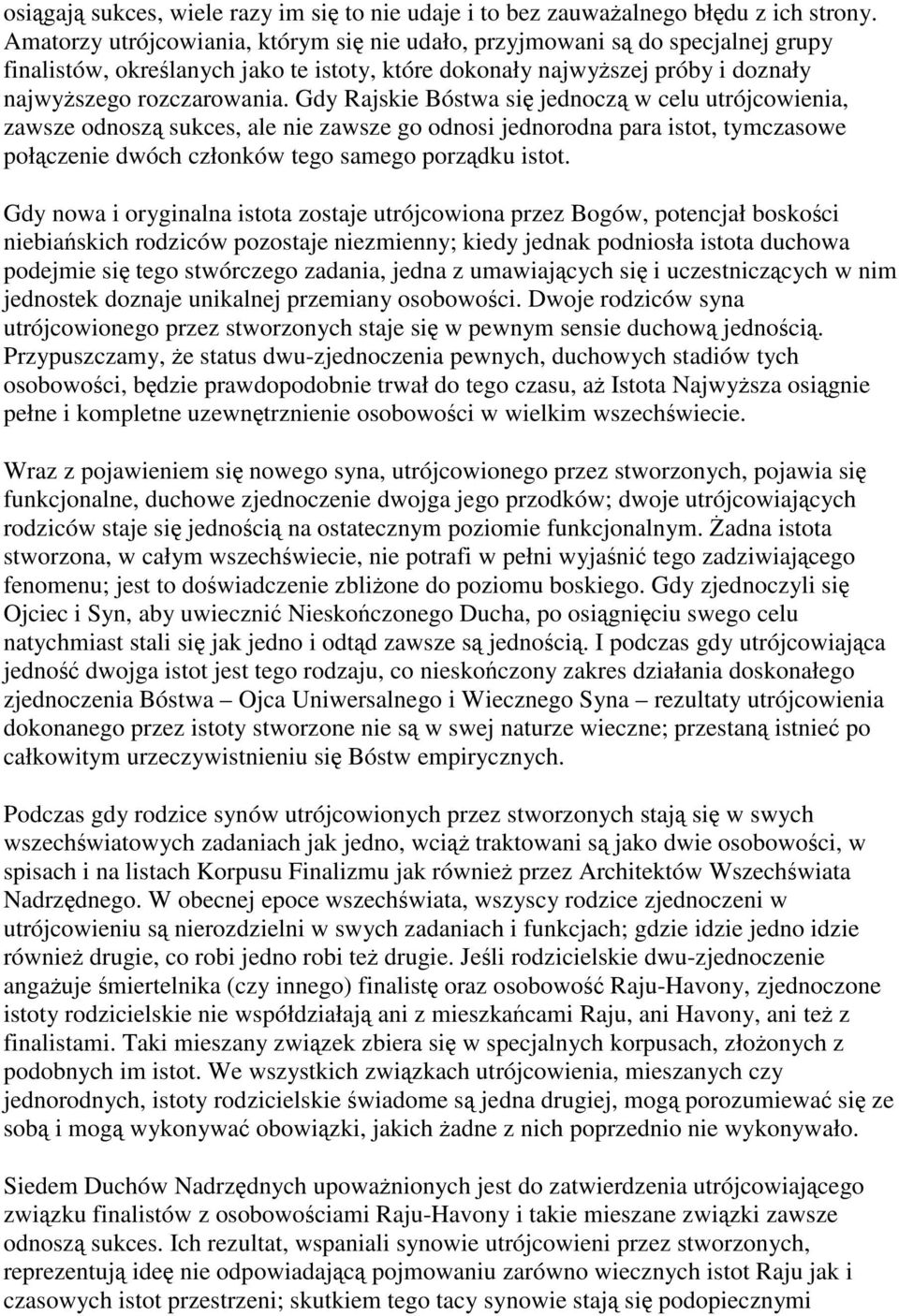 Gdy Rajskie Bóstwa się jednoczą w celu utrójcowienia, zawsze odnoszą sukces, ale nie zawsze go odnosi jednorodna para istot, tymczasowe połączenie dwóch członków tego samego porządku istot.