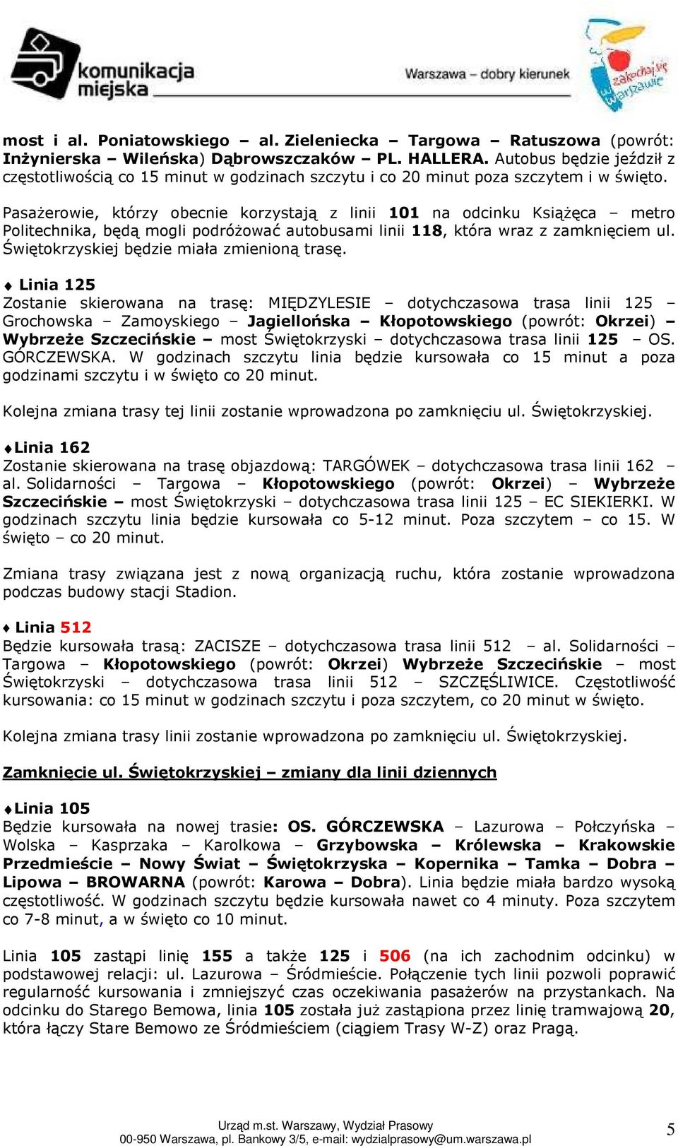 Pasażerowie, którzy obecnie korzystają z linii 101 na odcinku Książęca metro Politechnika, będą mogli podróżować autobusami linii 118, która wraz z zamknięciem ul.