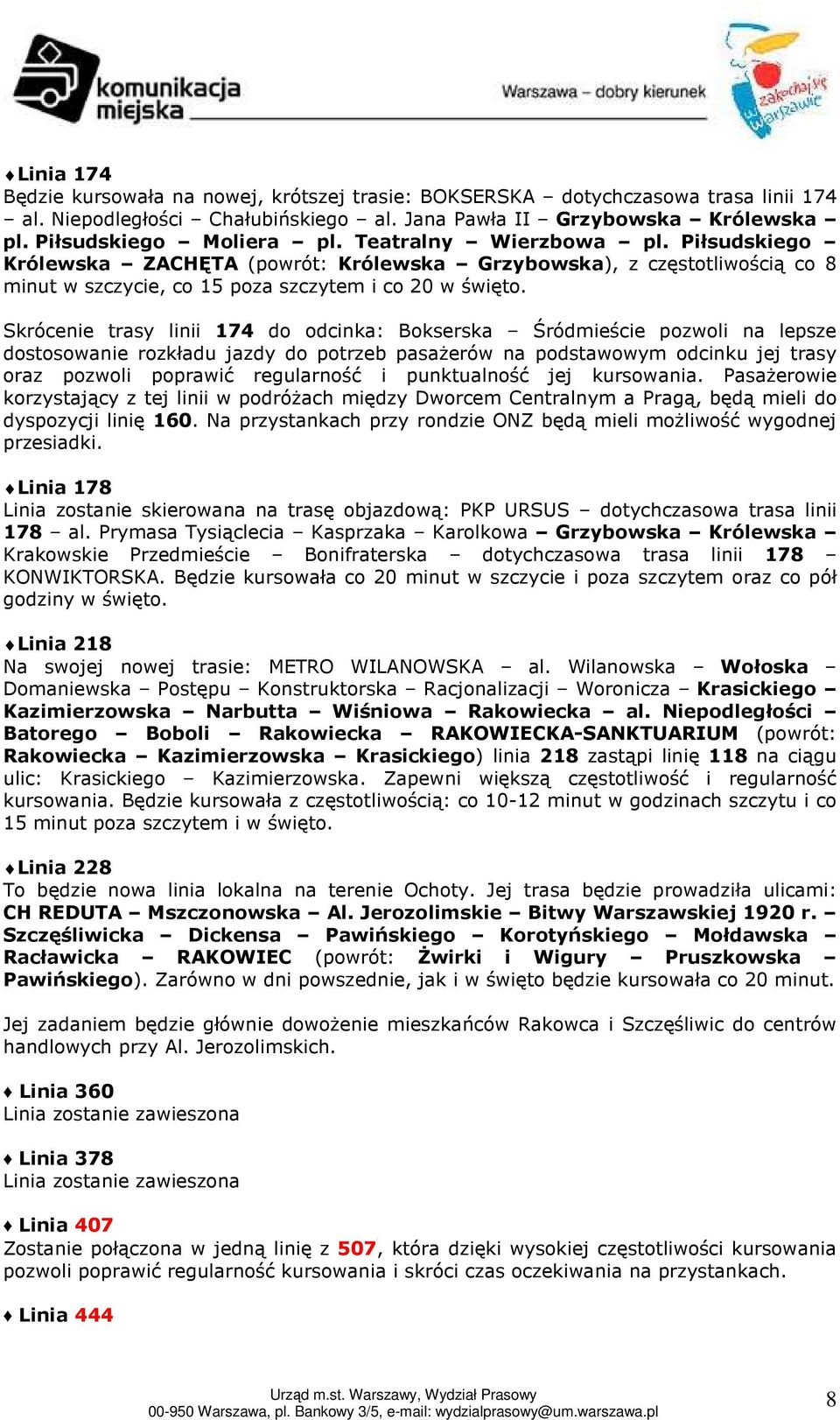 Skrócenie trasy linii 174 do odcinka: Bokserska Śródmieście pozwoli na lepsze dostosowanie rozkładu jazdy do potrzeb pasażerów na podstawowym odcinku jej trasy oraz pozwoli poprawić regularność i