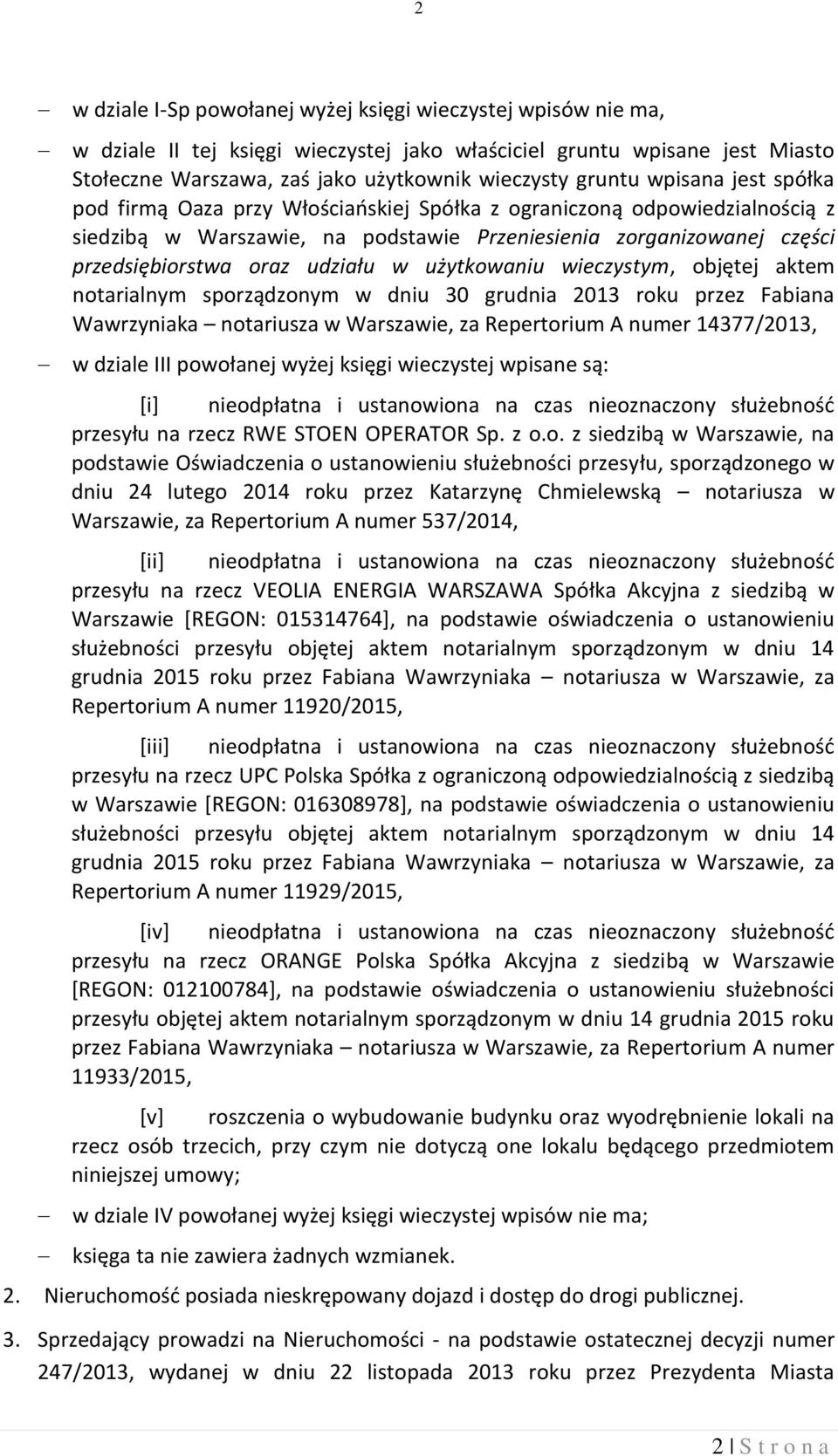 użytkowaniu wieczystym, objętej aktem notarialnym sporządzonym w dniu 30 grudnia 2013 roku przez Fabiana Wawrzyniaka notariusza w Warszawie, za Repertorium A numer 14377/2013, w dziale III powołanej