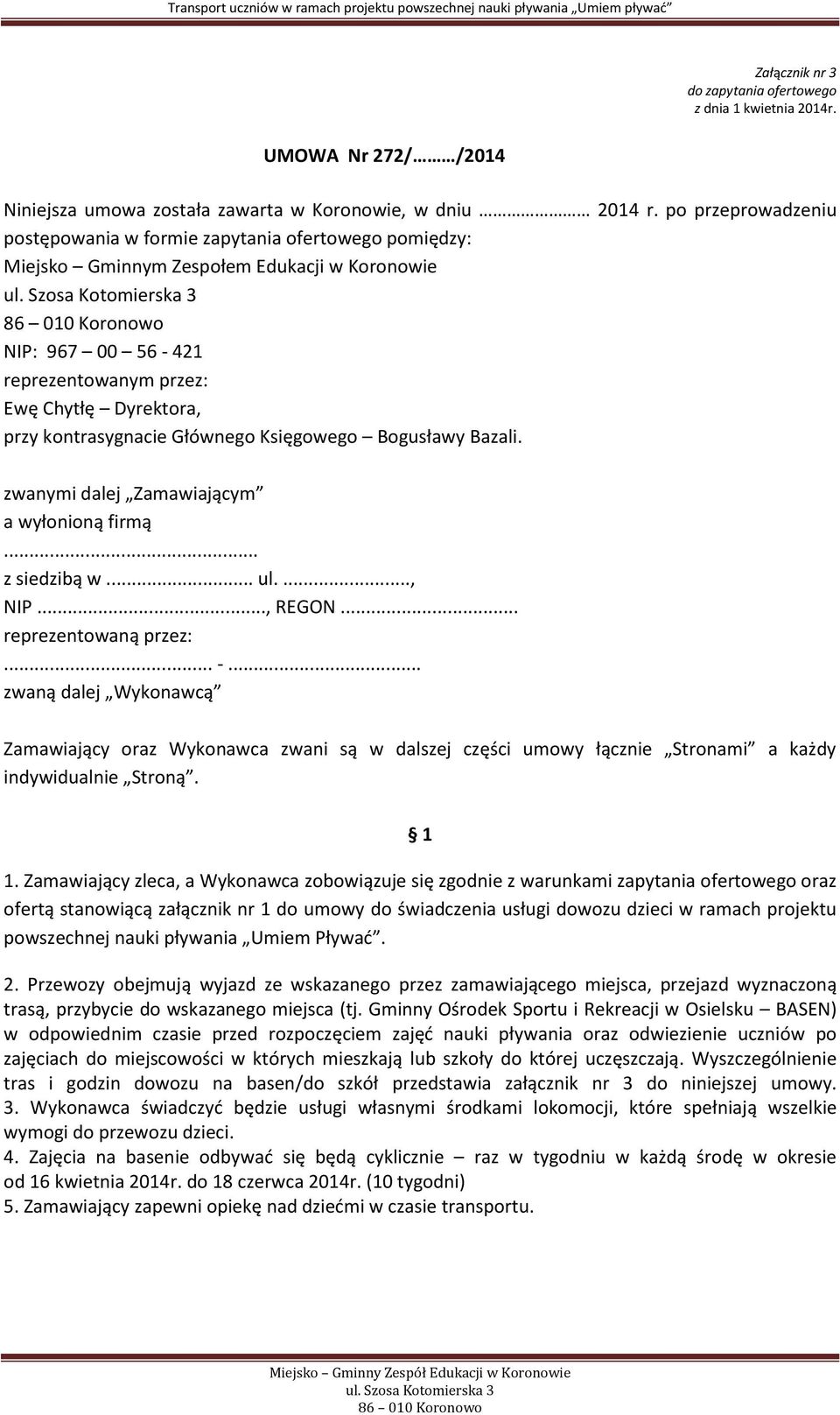 kontrasygnacie Głównego Księgowego Bogusławy Bazali. zwanymi dalej Zamawiającym a wyłonioną firmą... z siedzibą w... ul...., NIP..., REGON... reprezentowaną przez:... -.