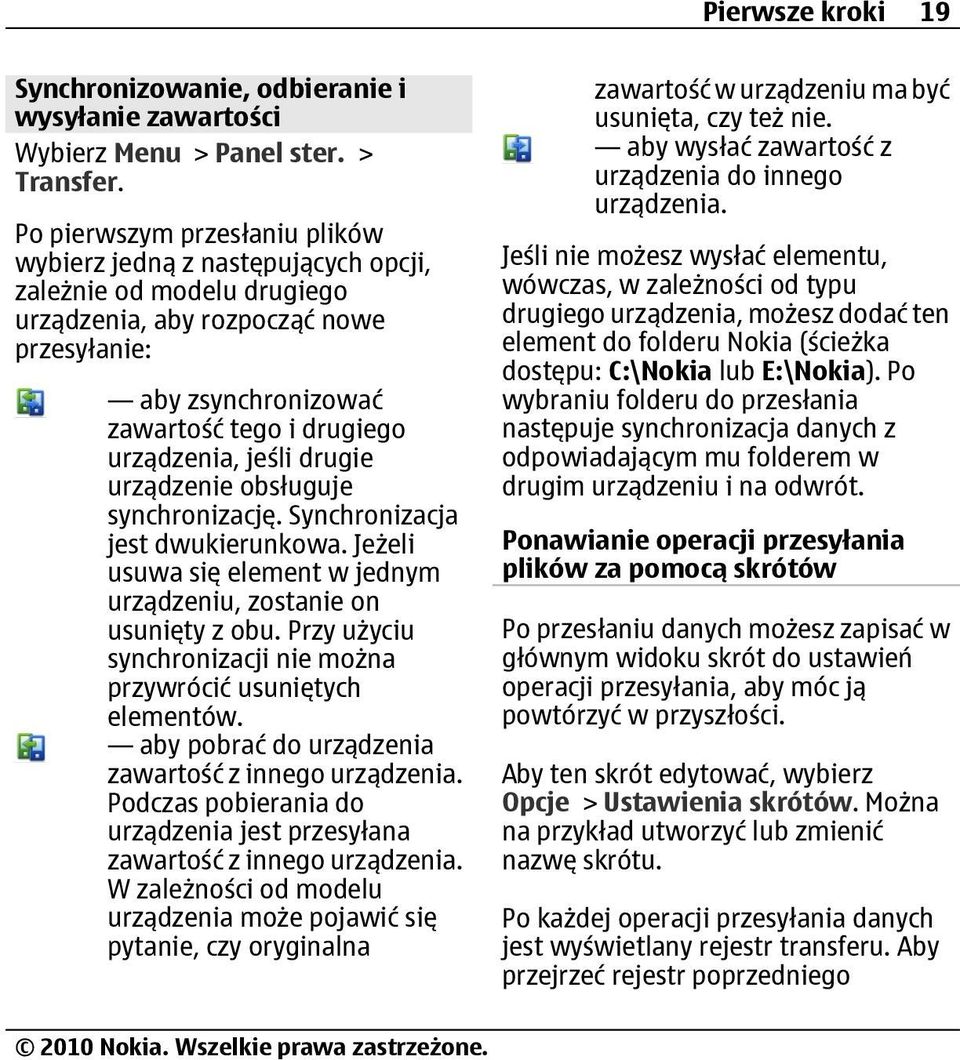 jeśli drugie urządzenie obsługuje synchronizację. Synchronizacja jest dwukierunkowa. Jeżeli usuwa się element w jednym urządzeniu, zostanie on usunięty z obu.