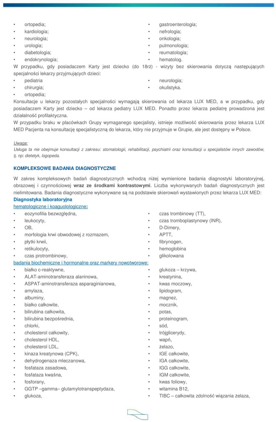 ortopedia; Konsultacje u lekarzy pozostałych specjalności wymagają skierowania od lekarza LUX MED, a w przypadku, gdy posiadaczem Karty jest dziecko od lekarza pediatry LUX MED.