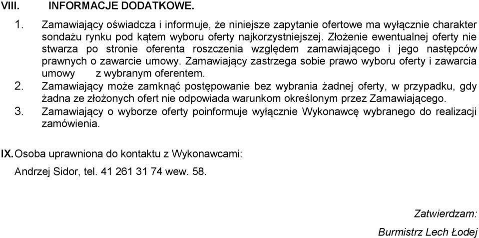 Zamawiający zastrzega sobie prawo wyboru oferty i zawarcia umowy z wybranym oferentem. 2.