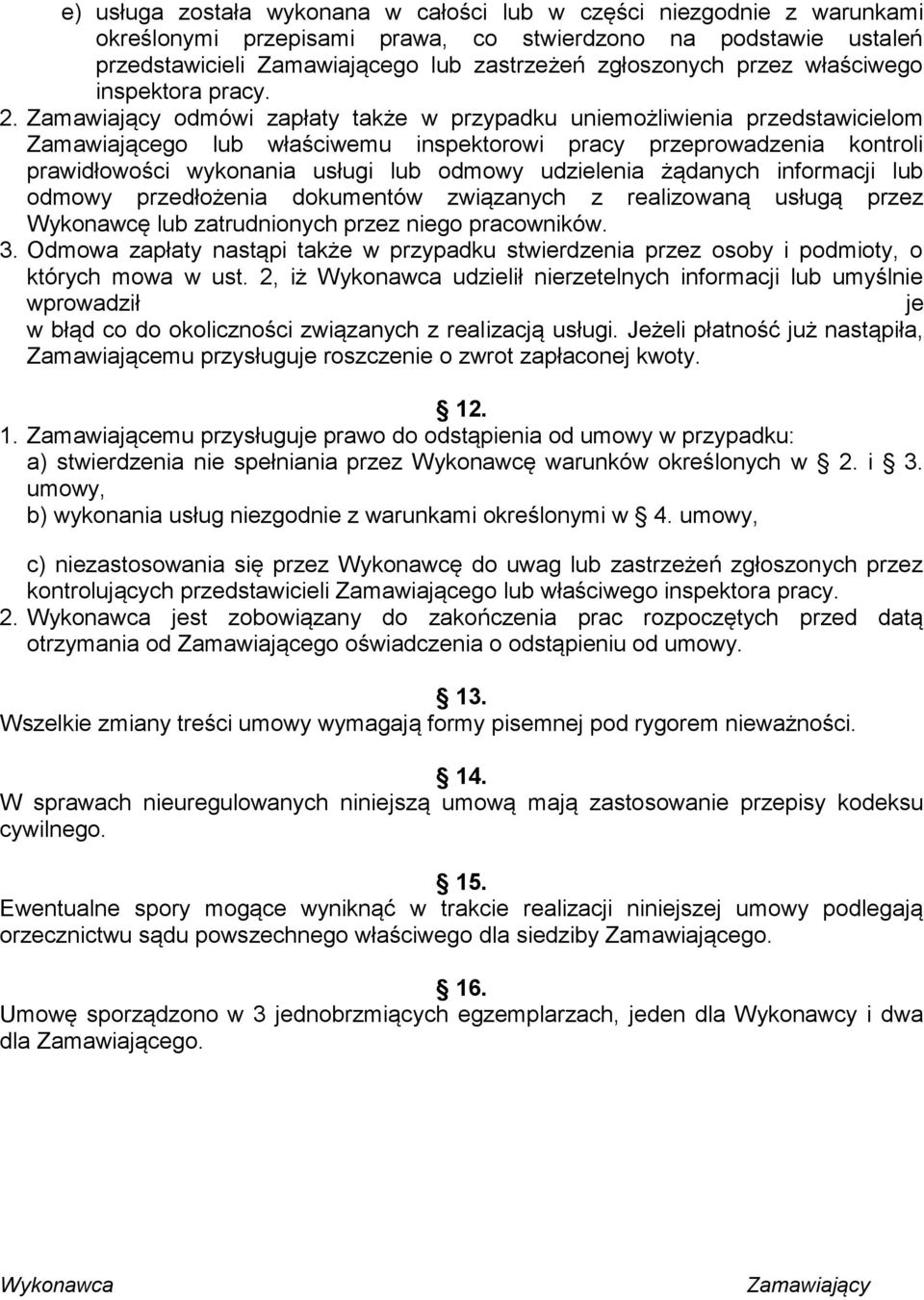 Zamawiający odmówi zapłaty także w przypadku uniemożliwienia przedstawicielom Zamawiającego lub właściwemu inspektorowi pracy przeprowadzenia kontroli prawidłowości wykonania usługi lub odmowy