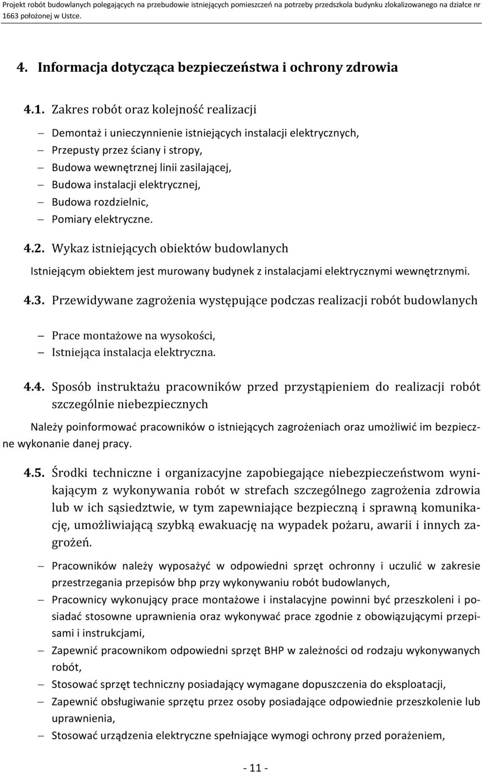 elektrycznej, Budowa rozdzielnic, Pomiary elektryczne. 4.. Wykaz istniejących obiektów budowlanych Istniejącym obiektem jest murowany budynek z instalacjami elektrycznymi wewnętrznymi. 4.3.