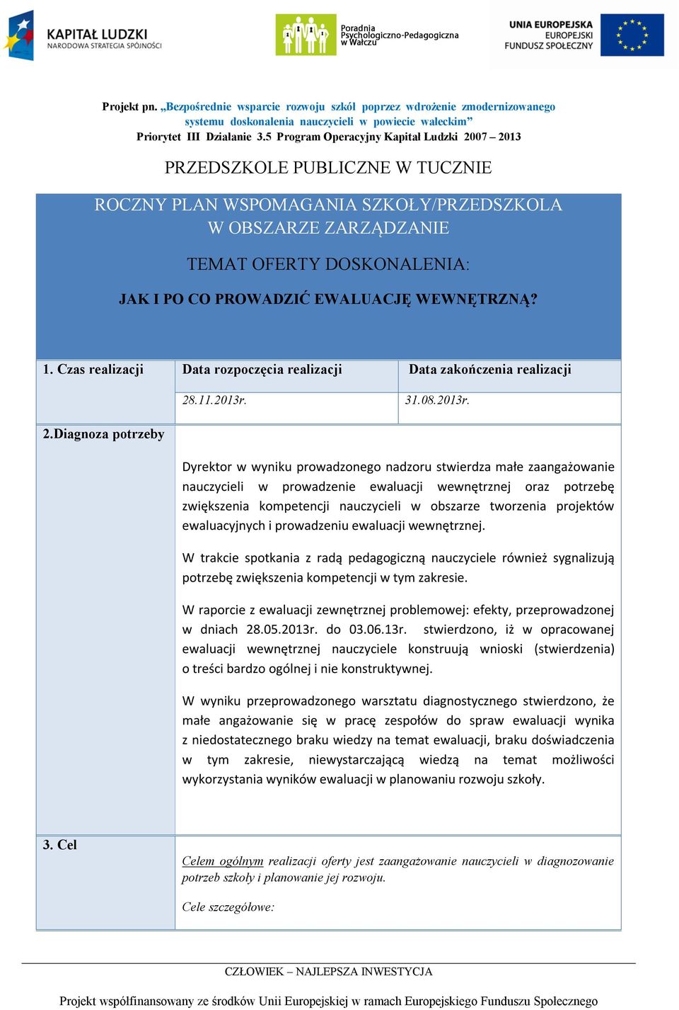 EWALUACJĘ WEWNĘTRZNĄ? 1. Czas realizacji Data rozpoczęcia realizacji Data zakończenia realizacji 28