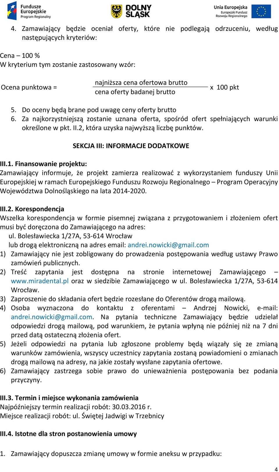 2, która uzyska najwyższą liczbę punktów. SEKCJA III: INFORMACJE DODATKOWE III.1.