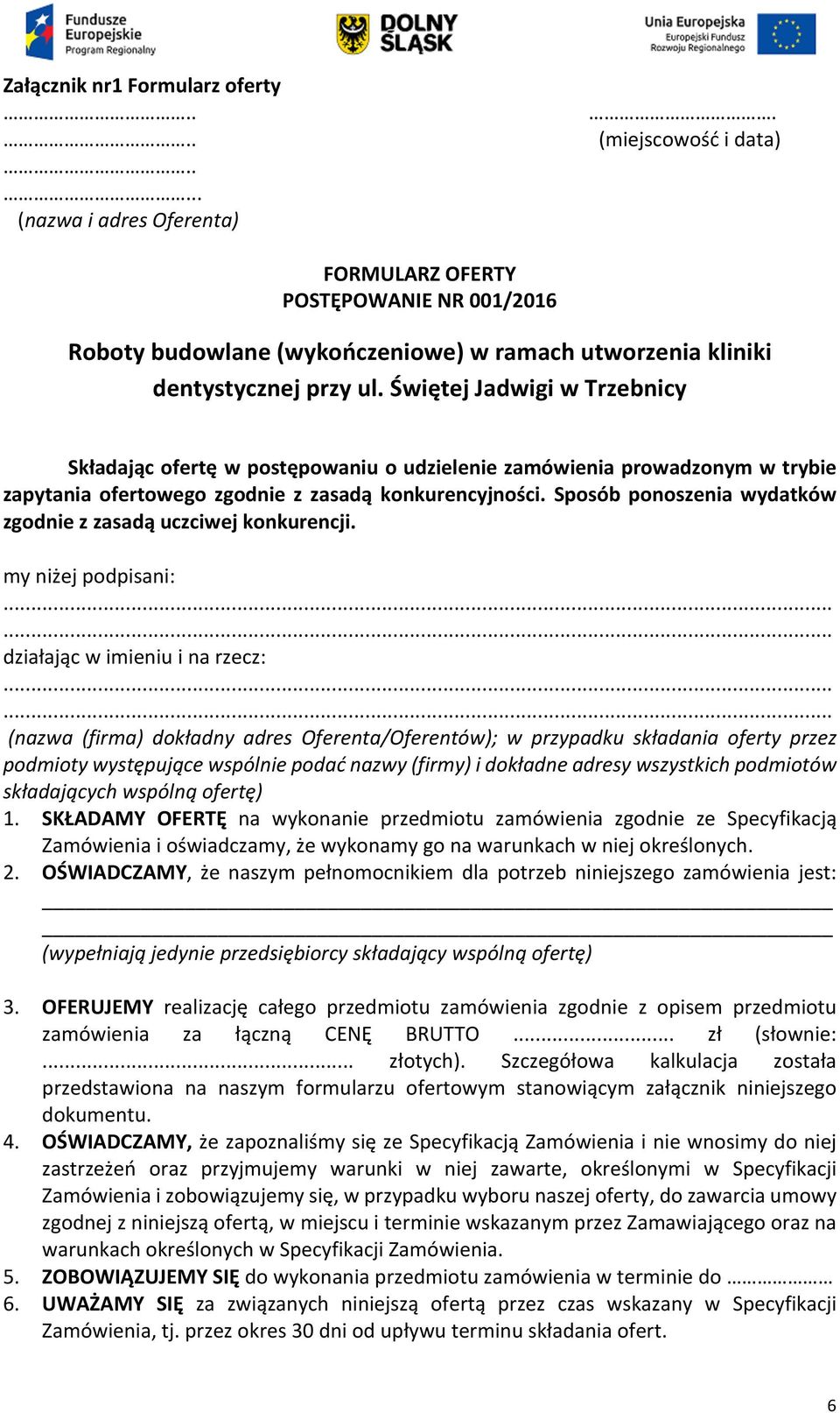 Świętej Jadwigi w Trzebnicy Składając ofertę w postępowaniu o udzielenie zamówienia prowadzonym w trybie zapytania ofertowego zgodnie z zasadą konkurencyjności.