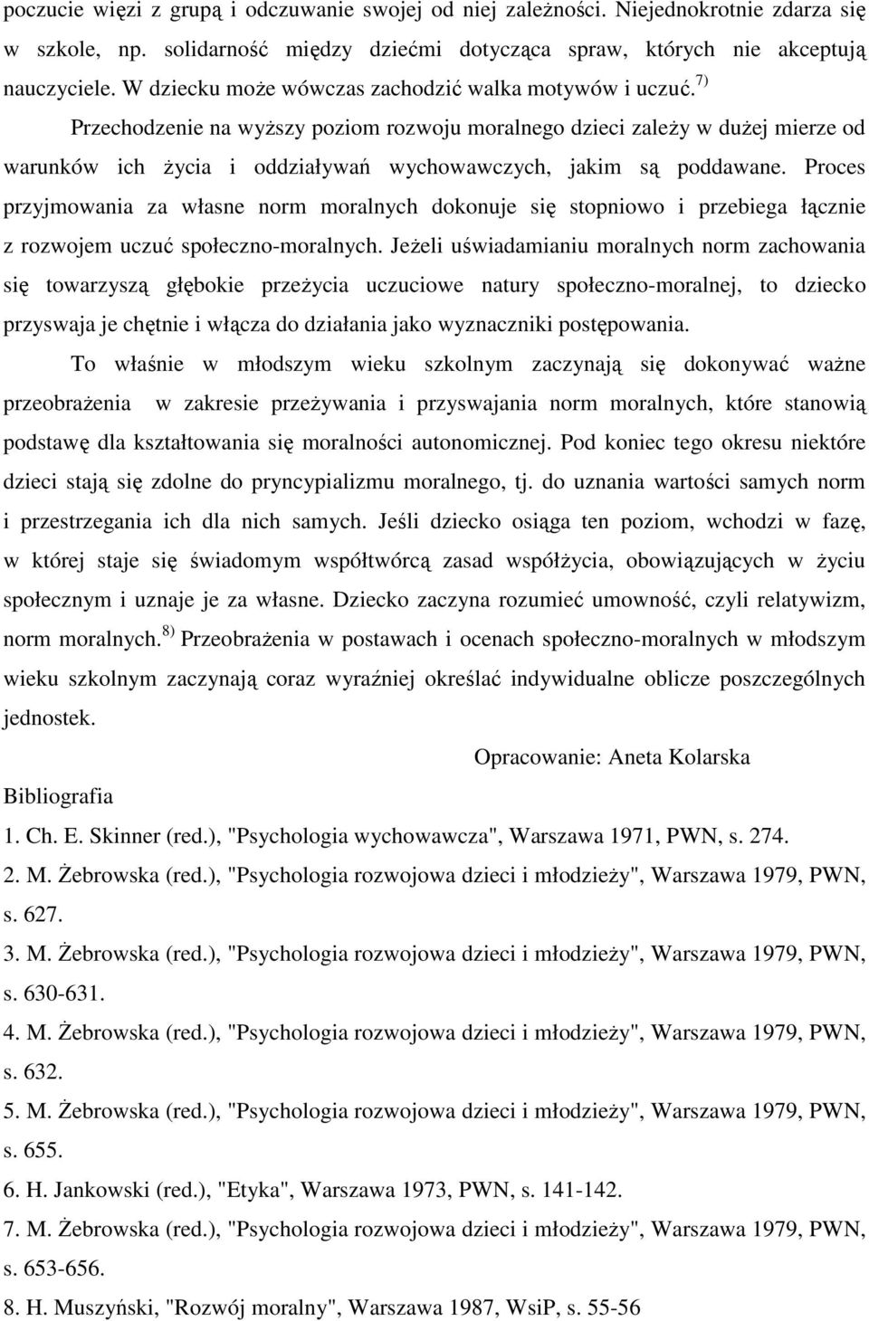 7) Przechodzenie na wyższy poziom rozwoju moralnego dzieci zależy w dużej mierze od warunków ich życia i oddziaływań wychowawczych, jakim są poddawane.