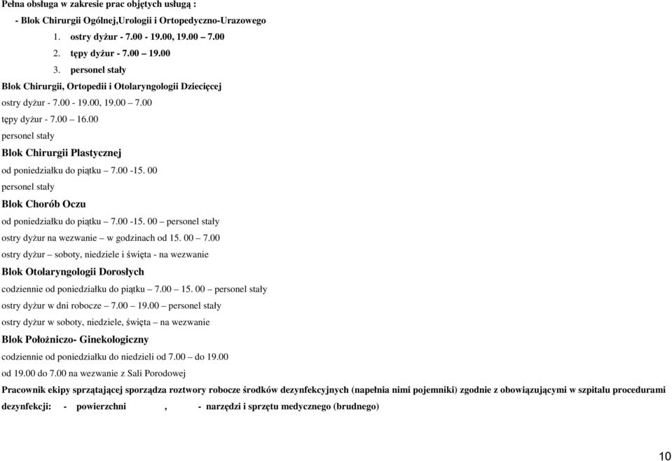 00 personel stały Blok Chirurgii Plastycznej od poniedziałku do piątku 7.00-15. 00 personel stały Blok Chorób Oczu od poniedziałku do piątku 7.00-15. 00 personel stały ostry dyŝur na wezwanie w godzinach od 15.