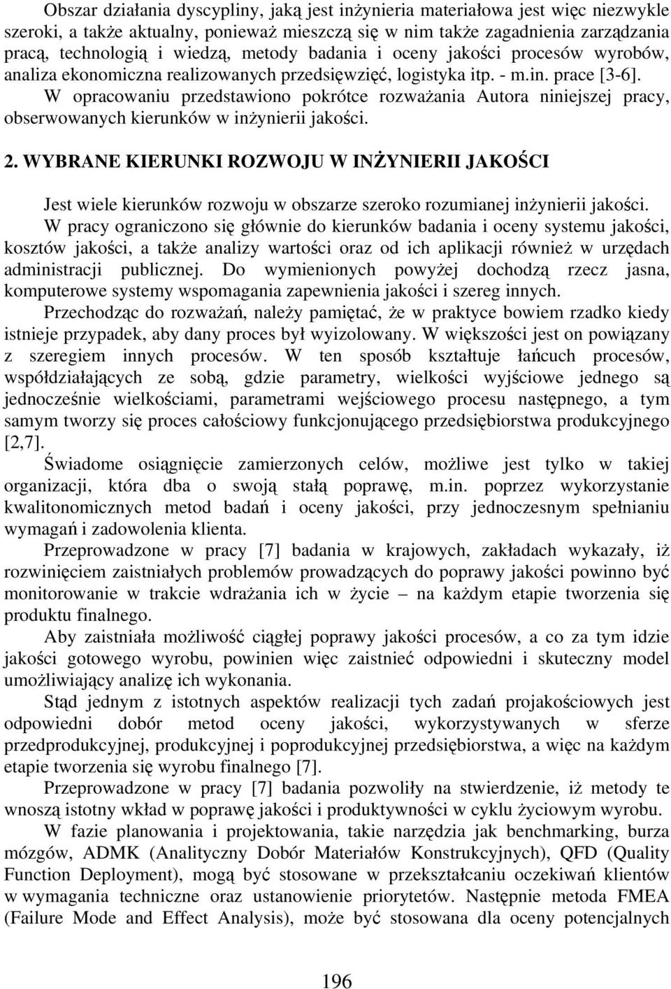 W opracowaniu przedstawiono pokrótce rozwaania Autora niniejszej pracy, obserwowanych kierunków w inynierii jakoci. 2.