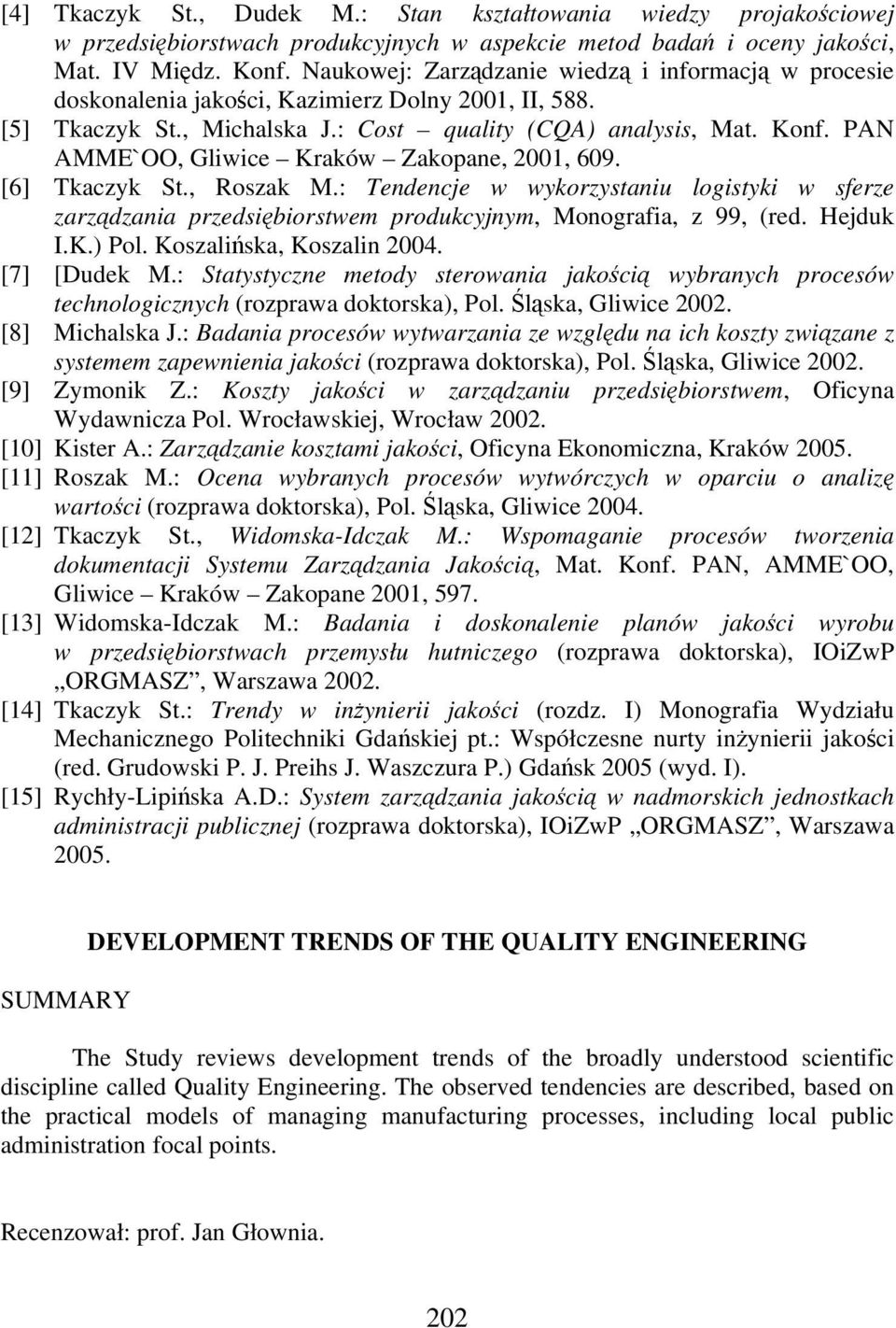 PAN AMME`OO, Gliwice Kraków Zakopane, 2001, 609. [6] Tkaczyk St., Roszak M.: Tendencje w wykorzystaniu logistyki w sferze zarzdzania przedsibiorstwem produkcyjnym, Monografia, z 99, (red. Hejduk I.K.) Pol.
