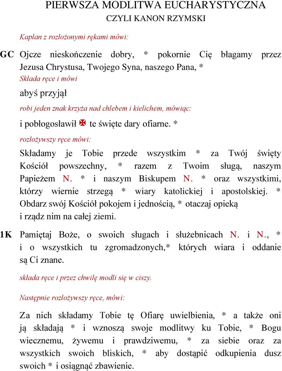 * rozłożywszy ręce mówi: Składamy je Tobie przede wszystkim * za Twój święty Kościół powszechny, * razem z Twoim sługą, naszym Papieżem N. * i naszym Biskupem N.