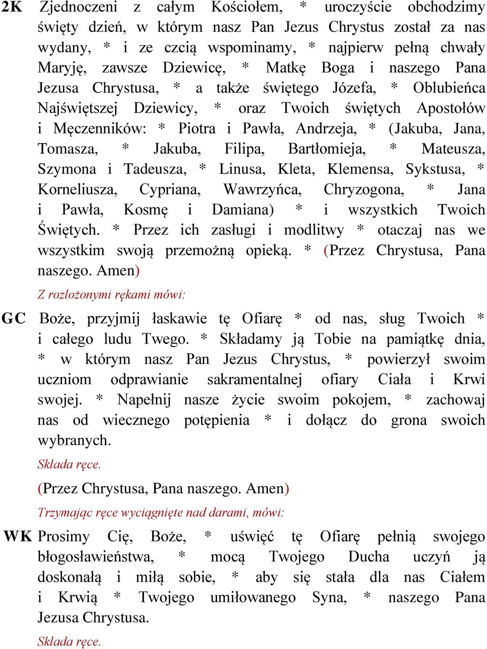 (Jakuba, Jana, Tomasza, * Jakuba, Filipa, Bartłomieja, * Mateusza, Szymona i Tadeusza, * Linusa, Kleta, Klemensa, Sykstusa, * Korneliusza, Cypriana, Wawrzyńca, Chryzogona, * Jana i Pawła, Kosmę i