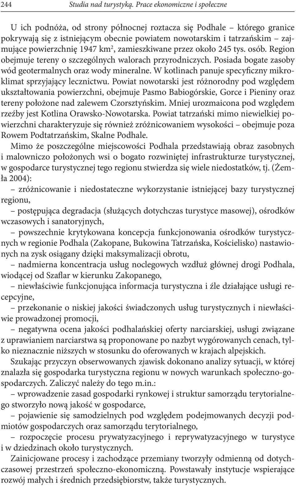 1947 km 2, zamieszkiwane przez około 245 tys. osób. Region obejmuje tereny o szczególnych walorach przyrodniczych. Posiada bogate zasoby wód geotermalnych oraz wody mineralne.