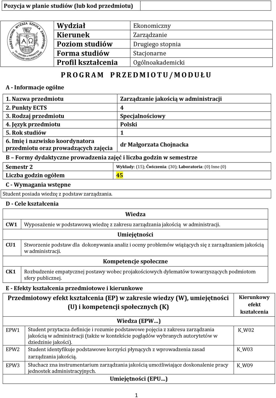 Imię i nazwisko koordynatora dr Małgorzata Chojnacka przedmiotu oraz prowadzących zajęcia B Formy dydaktyczne prowadzenia zajęć i liczba godzin w semestrze Semestr 2 Wykłady: (15); Ćwiczenia: (30);