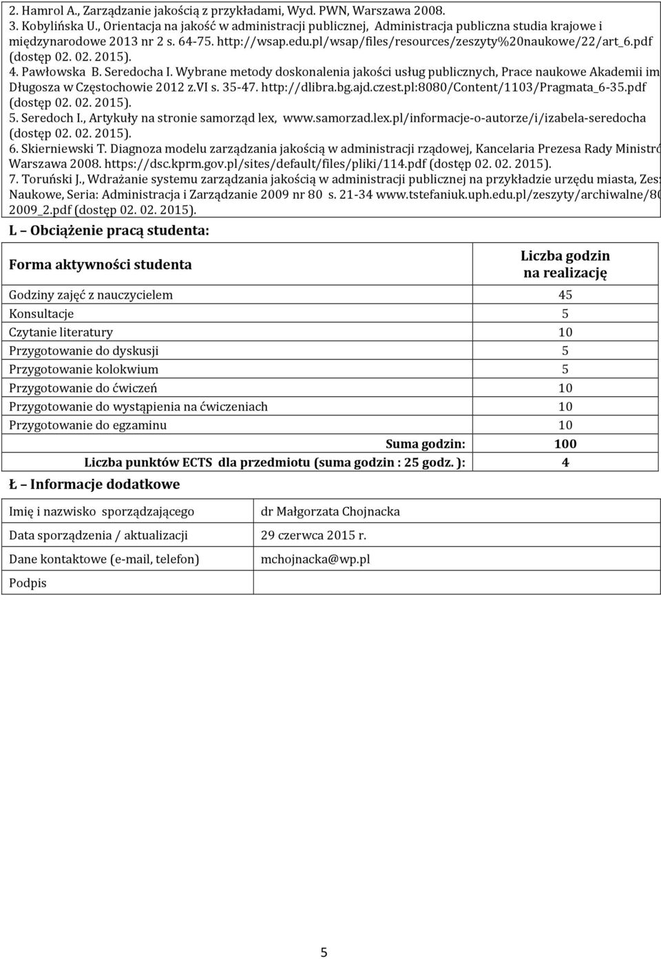 pdf (dostęp 02. 02. 2015). 4. Pawłowska B. Seredocha I. Wybrane metody doskonalenia jakości usług publicznych, Prace naukowe Akademii im. Jana Długosza w Częstochowie 2012 z.vi s. 35-47.