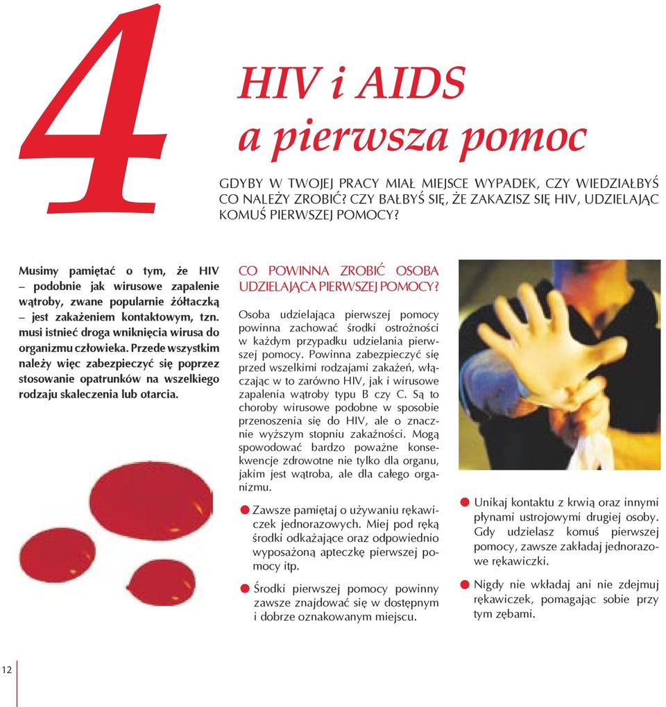 i AIDS a pierwsza pomoc GDYBY W TWOJEJ PRACY MIAŁ MIEJSCE WYPADEK, CZY WIEDZIAŁBYŚ CO NALEŻY ZROBIĆ? CZY BAŁBYŚ SIĘ, ŻE ZAKAZISZ SIĘ HIV, UDZIELAJĄC KOMUŚ PIERWSZEJ POMOCY?