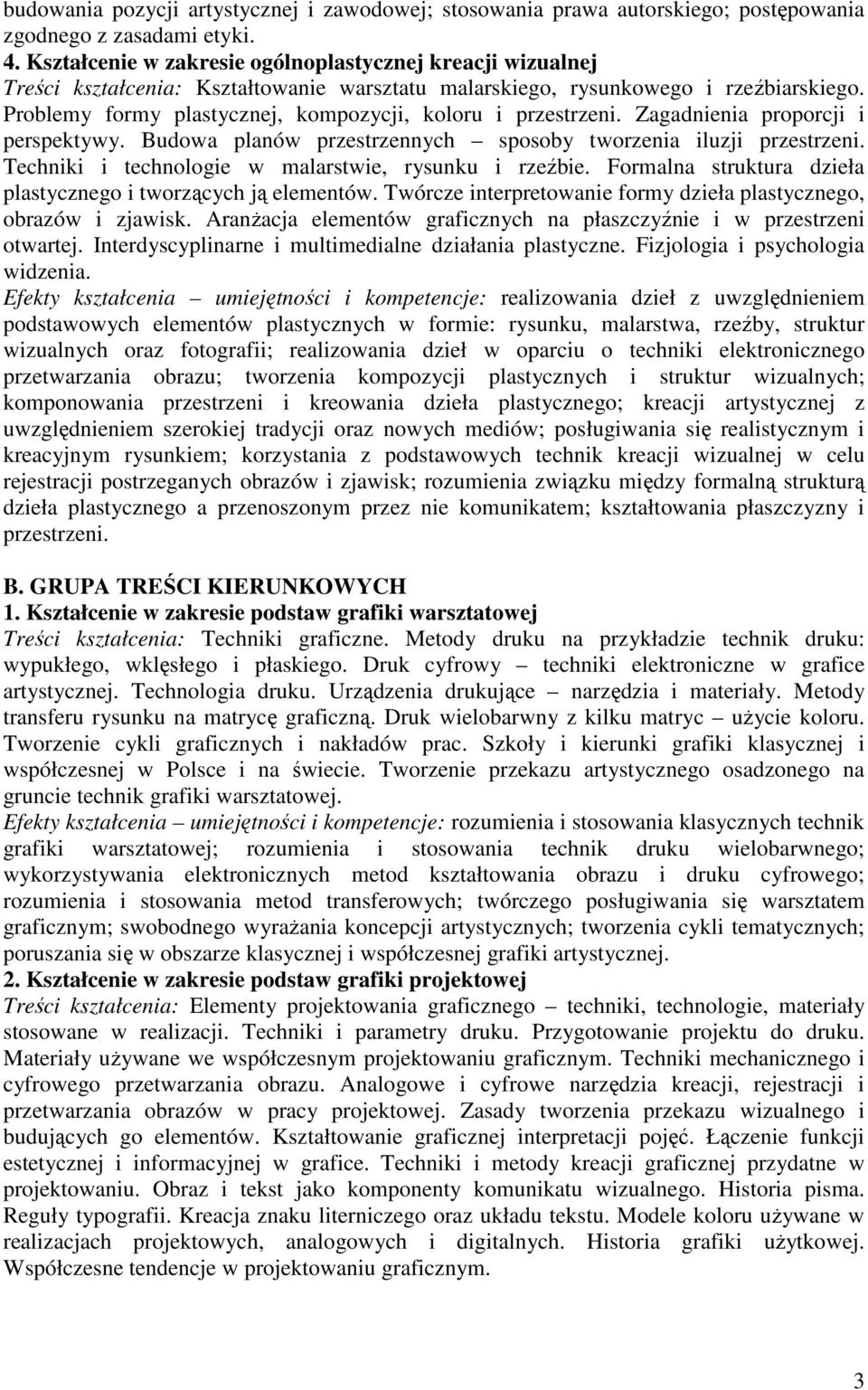 Problemy formy plastycznej, kompozycji, koloru i przestrzeni. Zagadnienia proporcji i perspektywy. Budowa planów przestrzennych sposoby tworzenia iluzji przestrzeni.