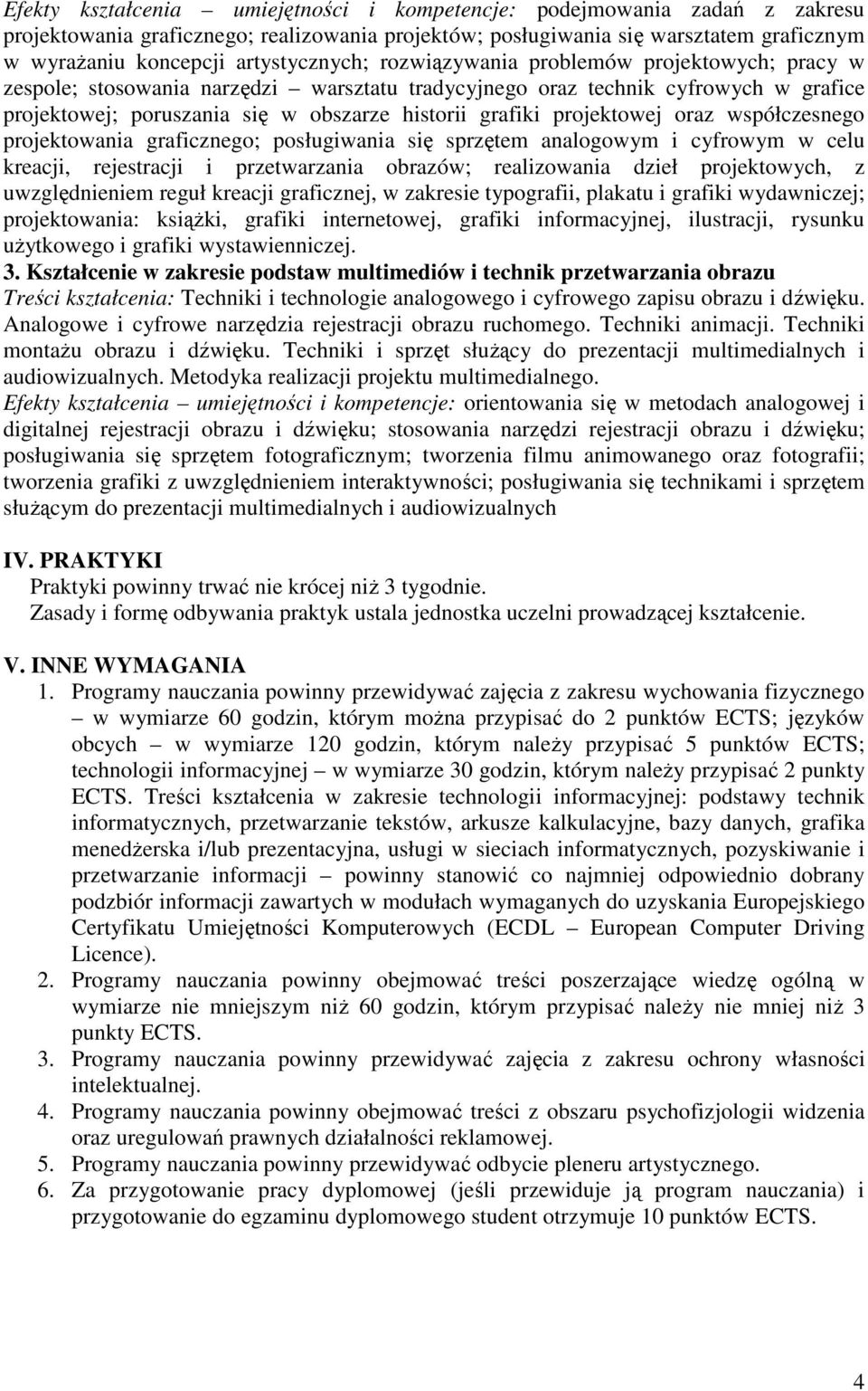 grafiki projektowej oraz współczesnego projektowania graficznego; posługiwania się sprzętem analogowym i cyfrowym w celu kreacji, rejestracji i przetwarzania obrazów; realizowania dzieł projektowych,