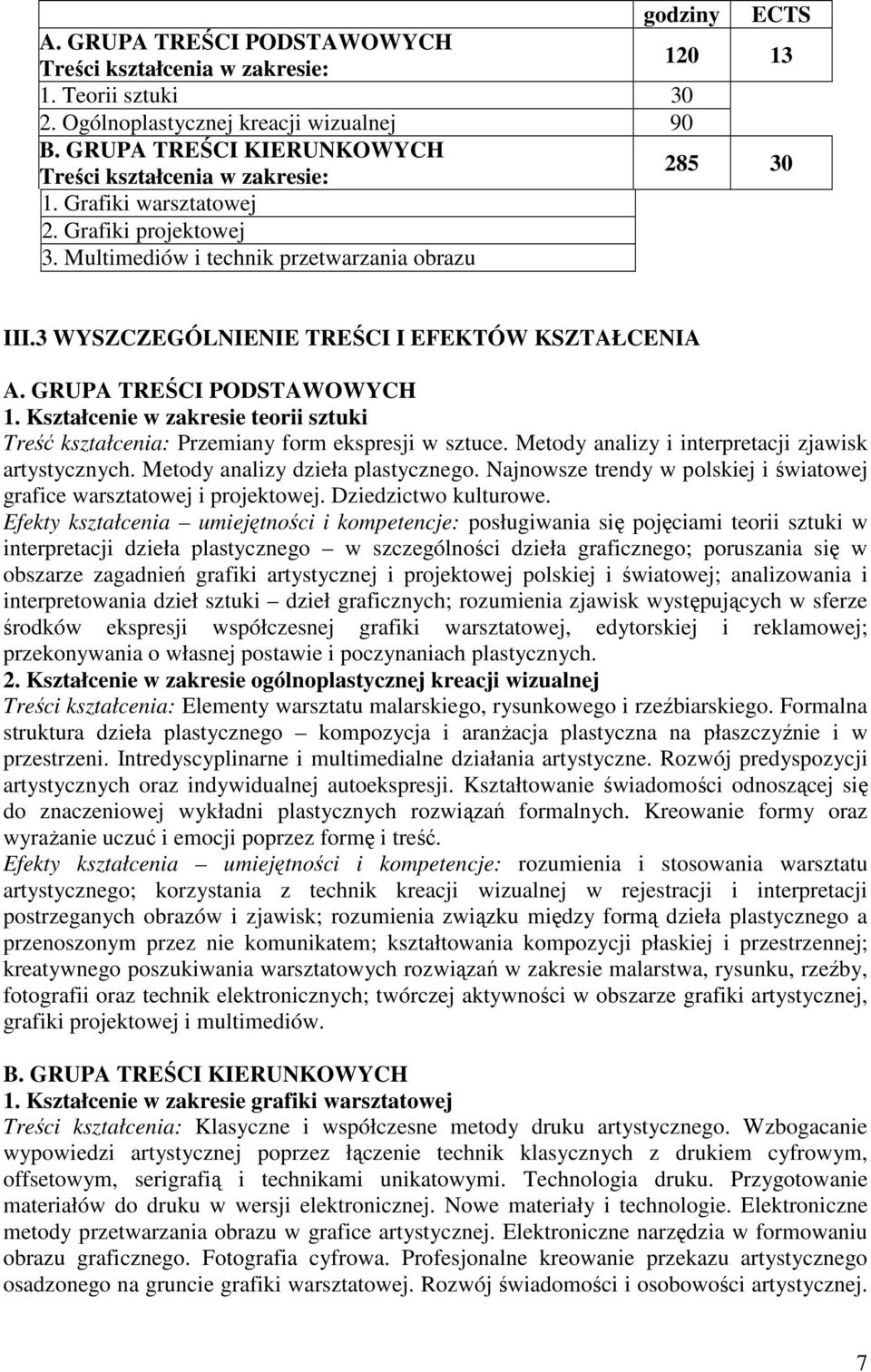 3 WYSZCZEGÓLNIENIE TREŚCI I EFEKTÓW KSZTAŁCENIA A. GRUPA TREŚCI PODSTAWOWYCH 1. Kształcenie w zakresie teorii sztuki Treść kształcenia: Przemiany form ekspresji w sztuce.