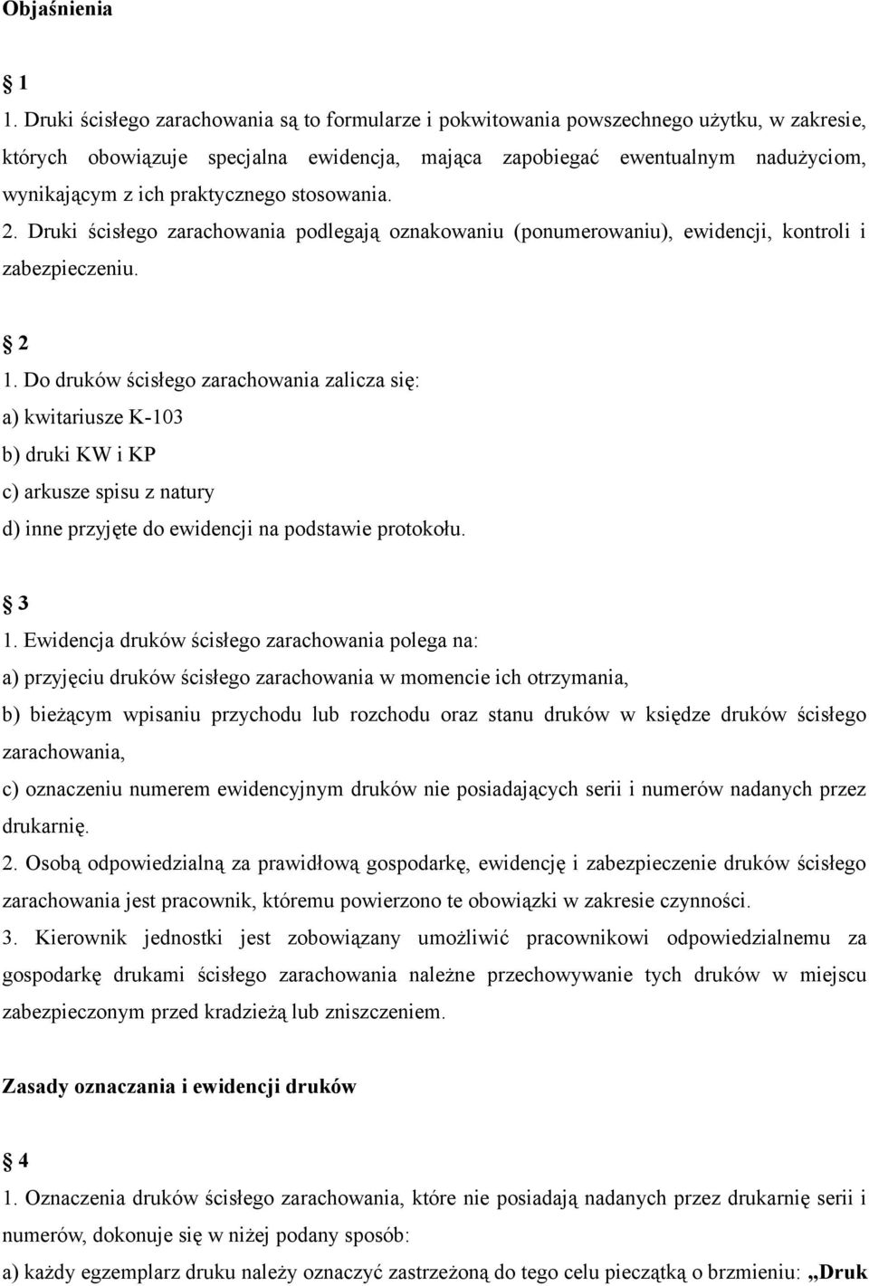 praktycznego stosowania. 2. Druki ścisłego zarachowania podlegają oznakowaniu (ponumerowaniu), ewidencji, kontroli i zabezpieczeniu. 2 1.