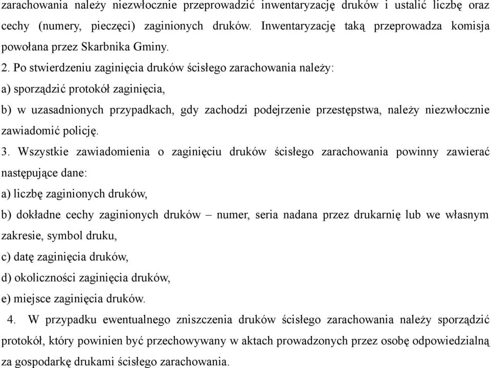 Po stwierdzeniu zaginięcia druków ścisłego zarachowania należy: a) sporządzić protokół zaginięcia, b) w uzasadnionych przypadkach, gdy zachodzi podejrzenie przestępstwa, należy niezwłocznie