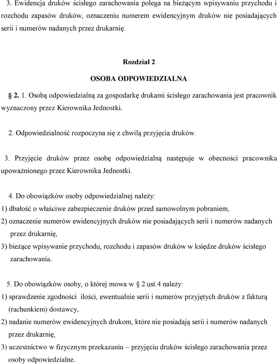3. Przyjęcie druków przez osobę odpowiedzialną następuje w obecności pracownika upoważnionego przez Kierownika Jednostki. 4.